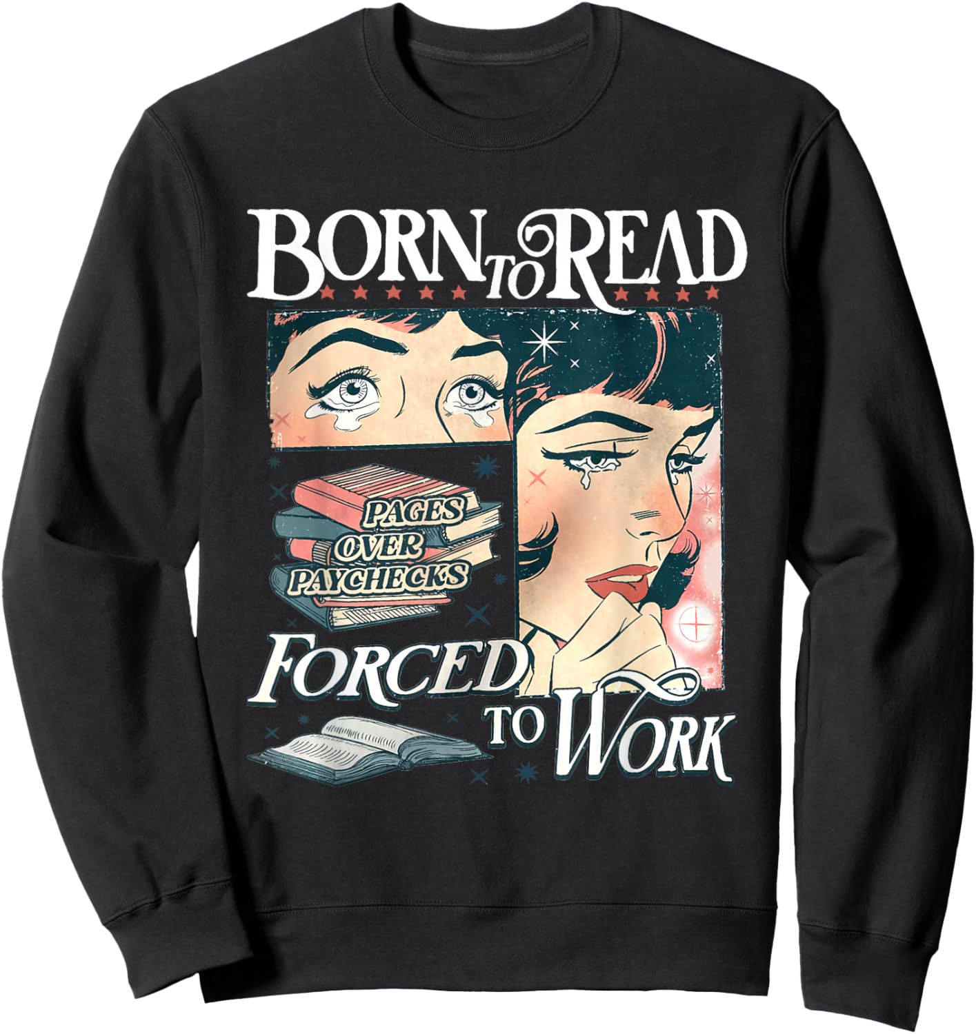 Born to Read Forced to Work Bookish Book Addict Book Lover Sweatshirt - Sweatshirt | Black