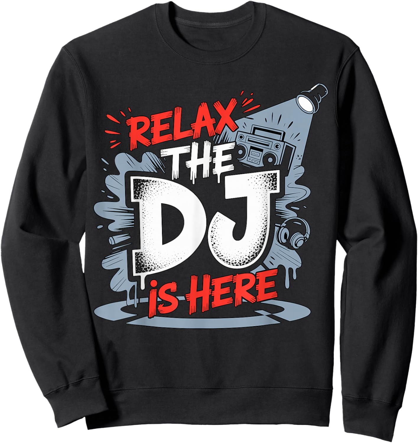 Relax The DJ is Here Party Quote Sweatshirt - Sweatshirt | Black