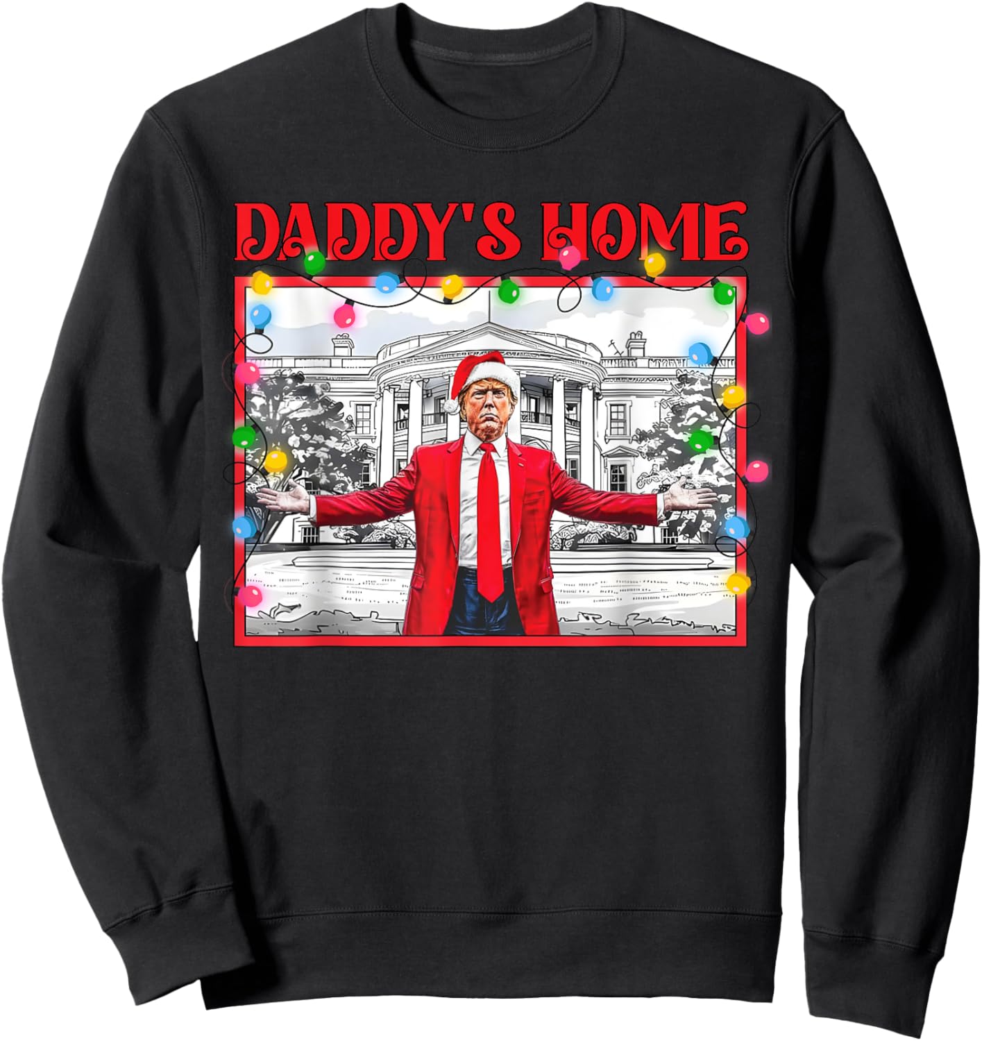 Funny Daddy's Home Trump Ugly Christmas Sweater Xmas Pajamas Sweatshirt - Sweatshirt | Black