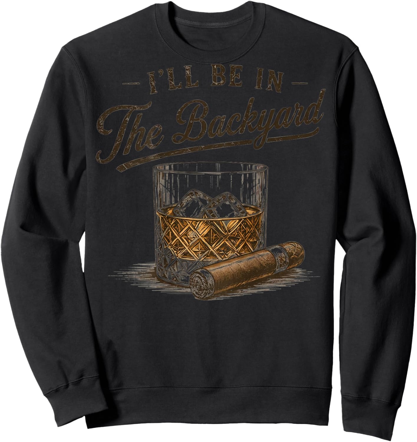 (On Back) I'll Be in The Backyard Funny Bourbon Cigar Lover Sweatshirt - Sweatshirt | Black
