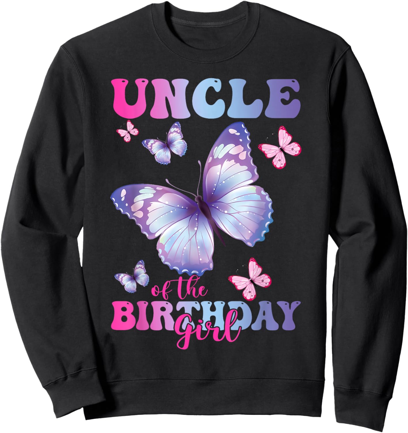 Uncle of The Birthday Girl Butterfly Party Matching Family Sweatshirt - Sweatshirt | Black