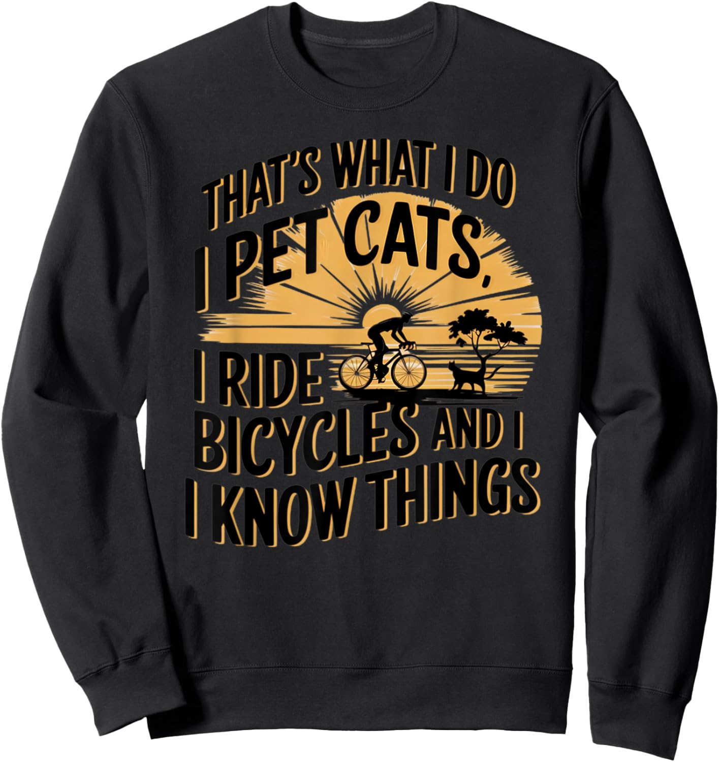 That's What I Do I Pet Cats I Ride Bicycles Funny Cycling - -Adult, Blue, Small, Short Sleeve, Classic Fit, Polyester 100%, Cycling Sweatshirt - Sweatshirt | Black