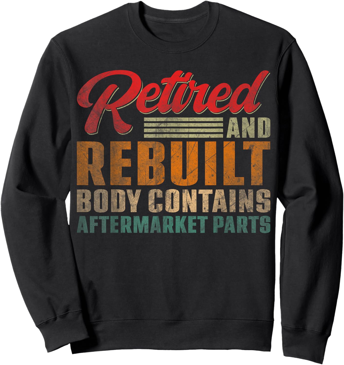 Vintage Retired And Rebuilt Body Contains Aftermarket Parts Sweatshirt - Sweatshirt | Black