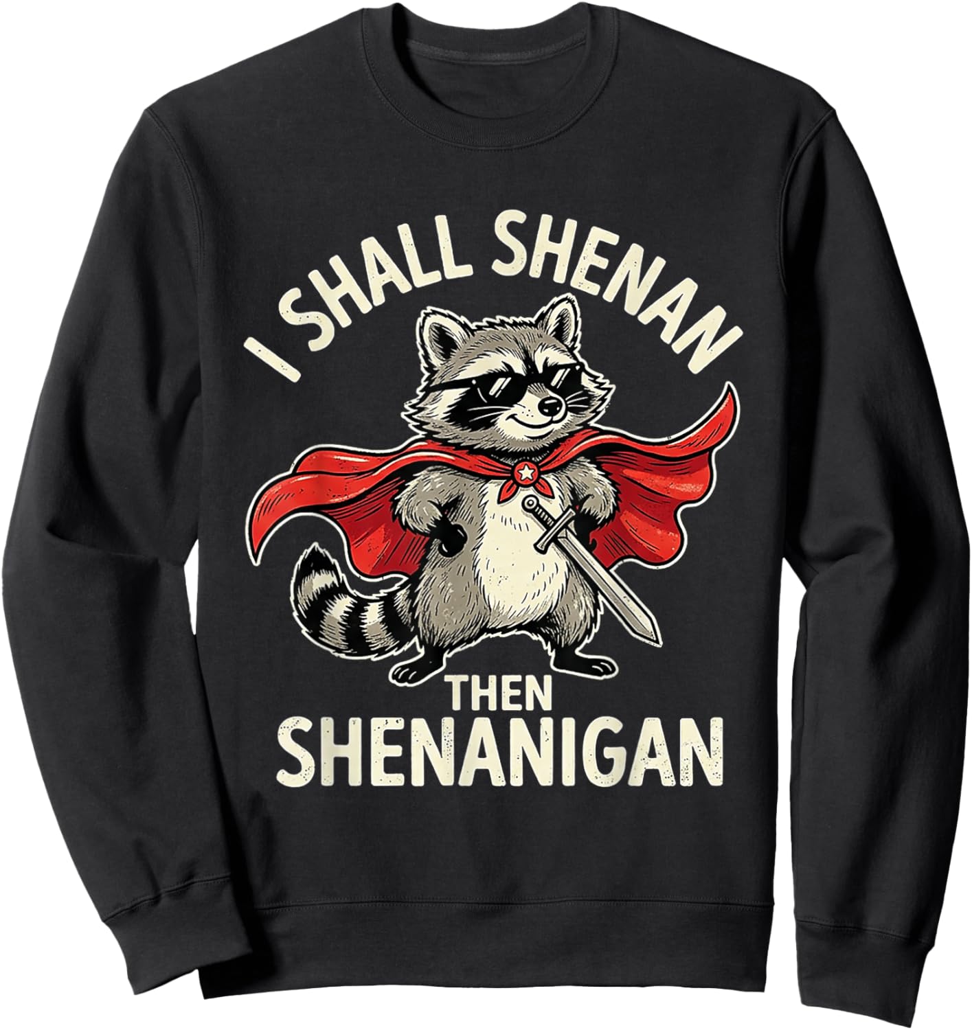 Cool Raccoon I Shall Shenan Then Shenanigan Retro Sweatshirt - Sweatshirt | Black