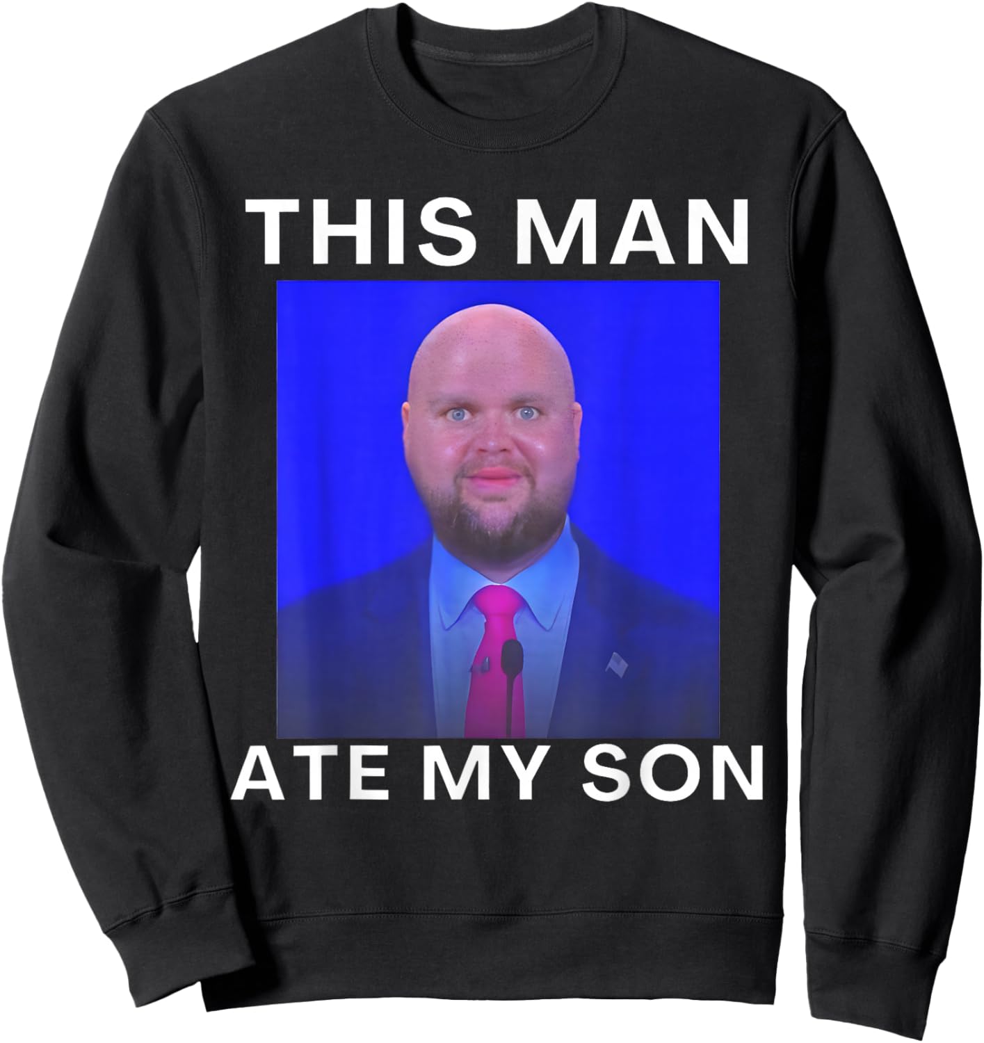 This Man Ate My Son Funny Meme Ironic Silly Unhinged Meme Sweatshirt - Sweatshirt | Black