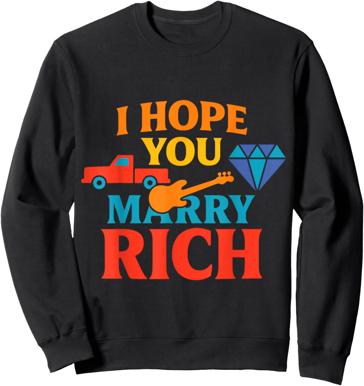 I Hope You Marry Rich Sweatshirt - Sweatshirt | Black