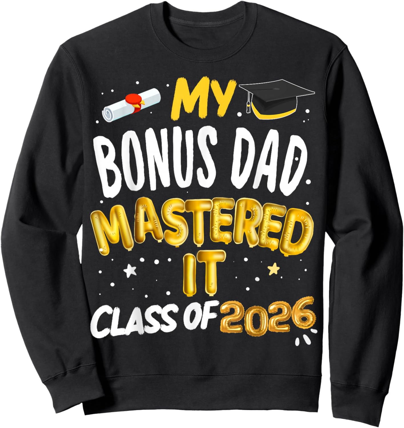 Masters Graduation My Bonus Dad Mastered It Class of 2026 Sweatshirt - Sweatshirt | Black