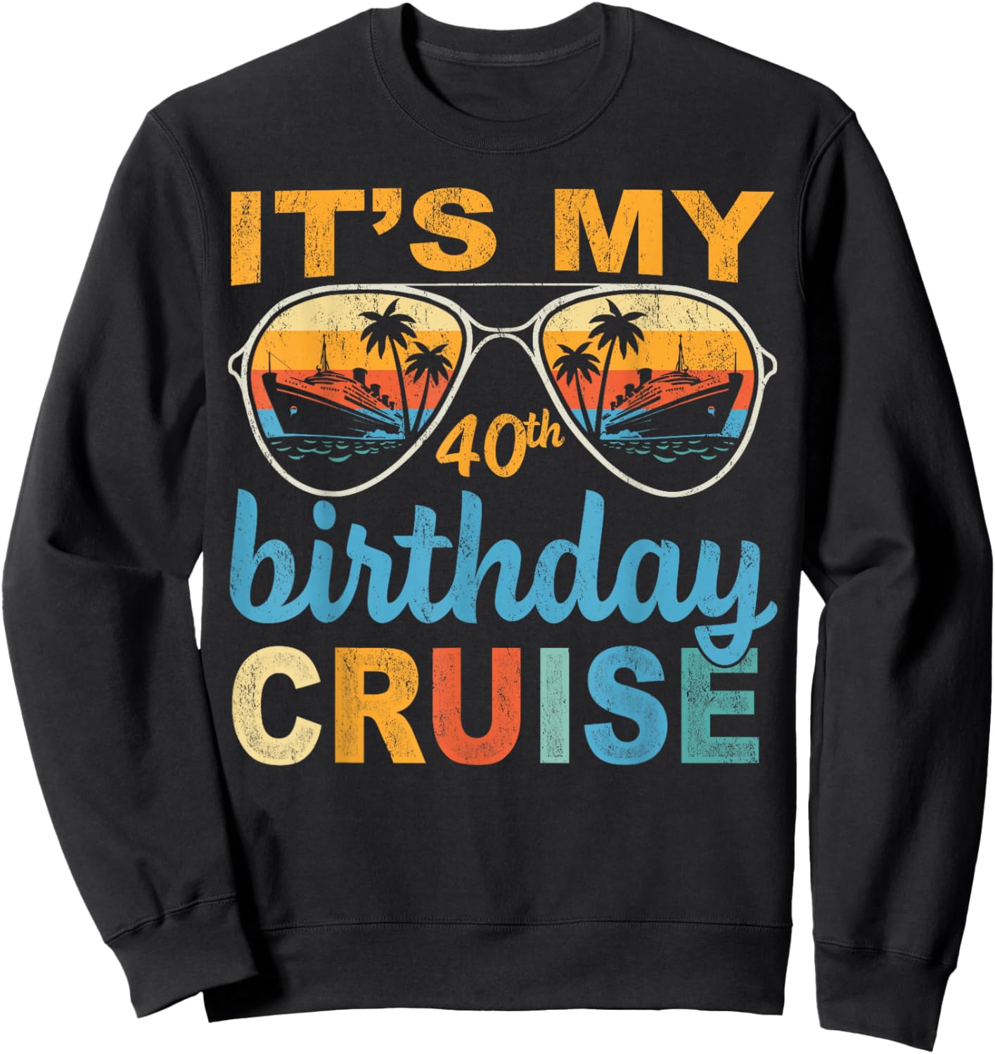 It's My 40th Birthday Cruise Vintage Summer Cruising Sweatshirt - Sweatshirt | Black
