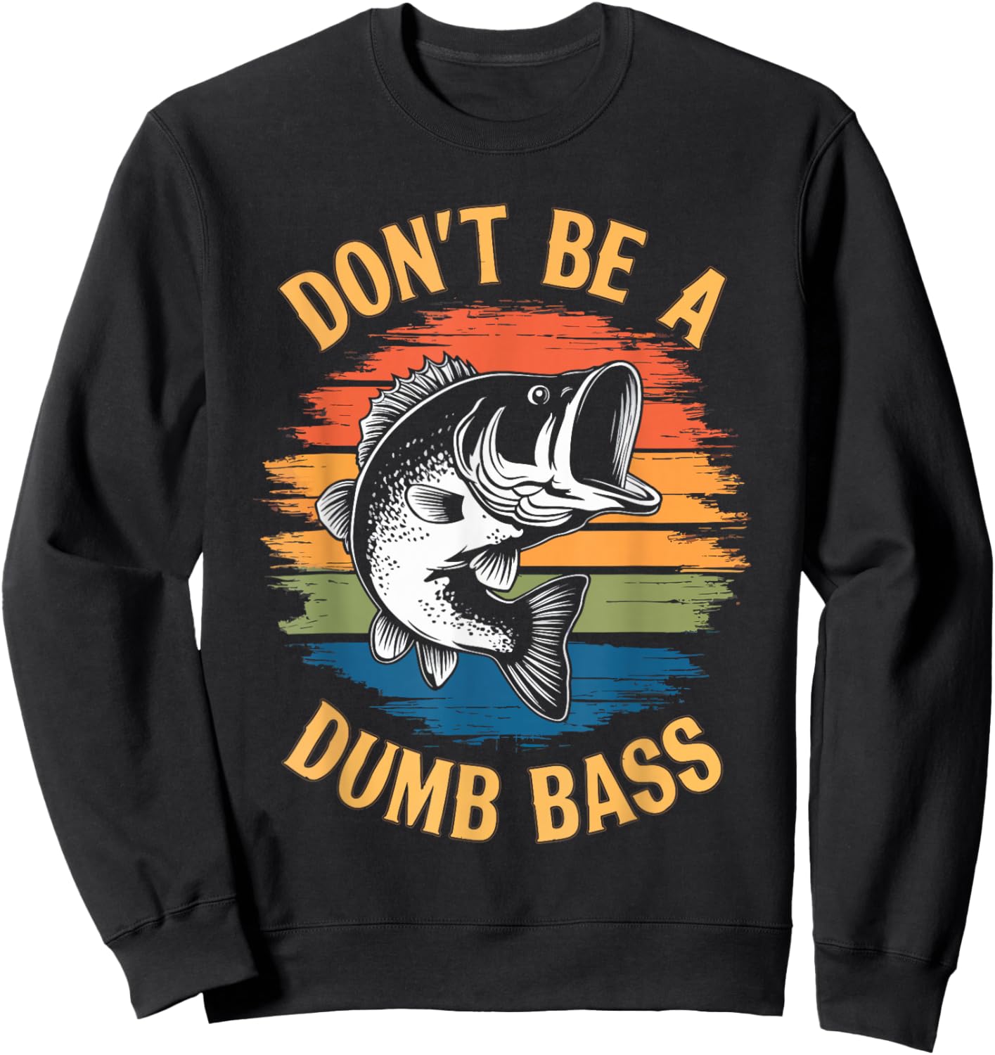 Don't Be A Dumb Bass Shirt Funny Fishing Dad Men Bass Fish Sweatshirt - Sweatshirt | Black