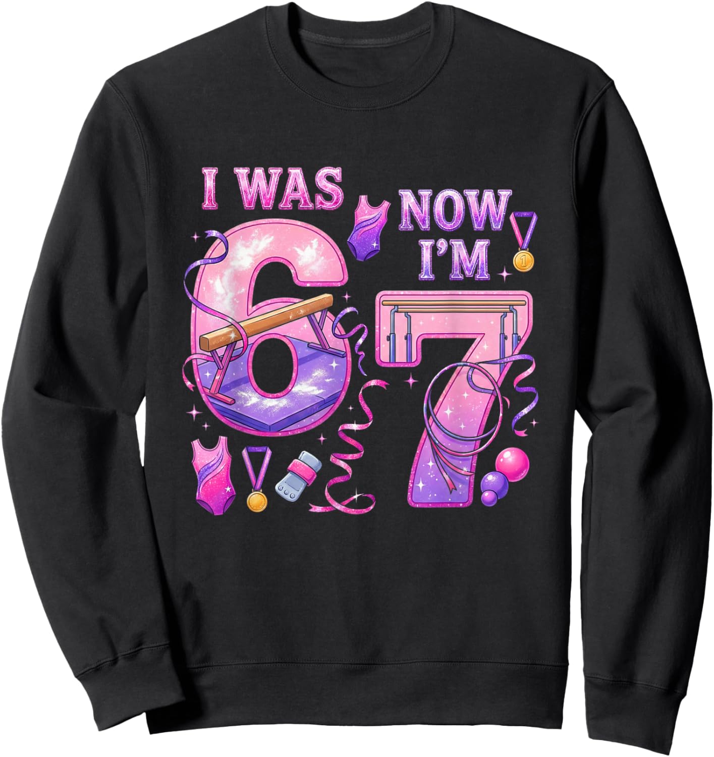 Gymnastic Birthday Girl I was 6 Now I'm 7 Six Seven 67 Sweatshirt - Sweatshirt | Black