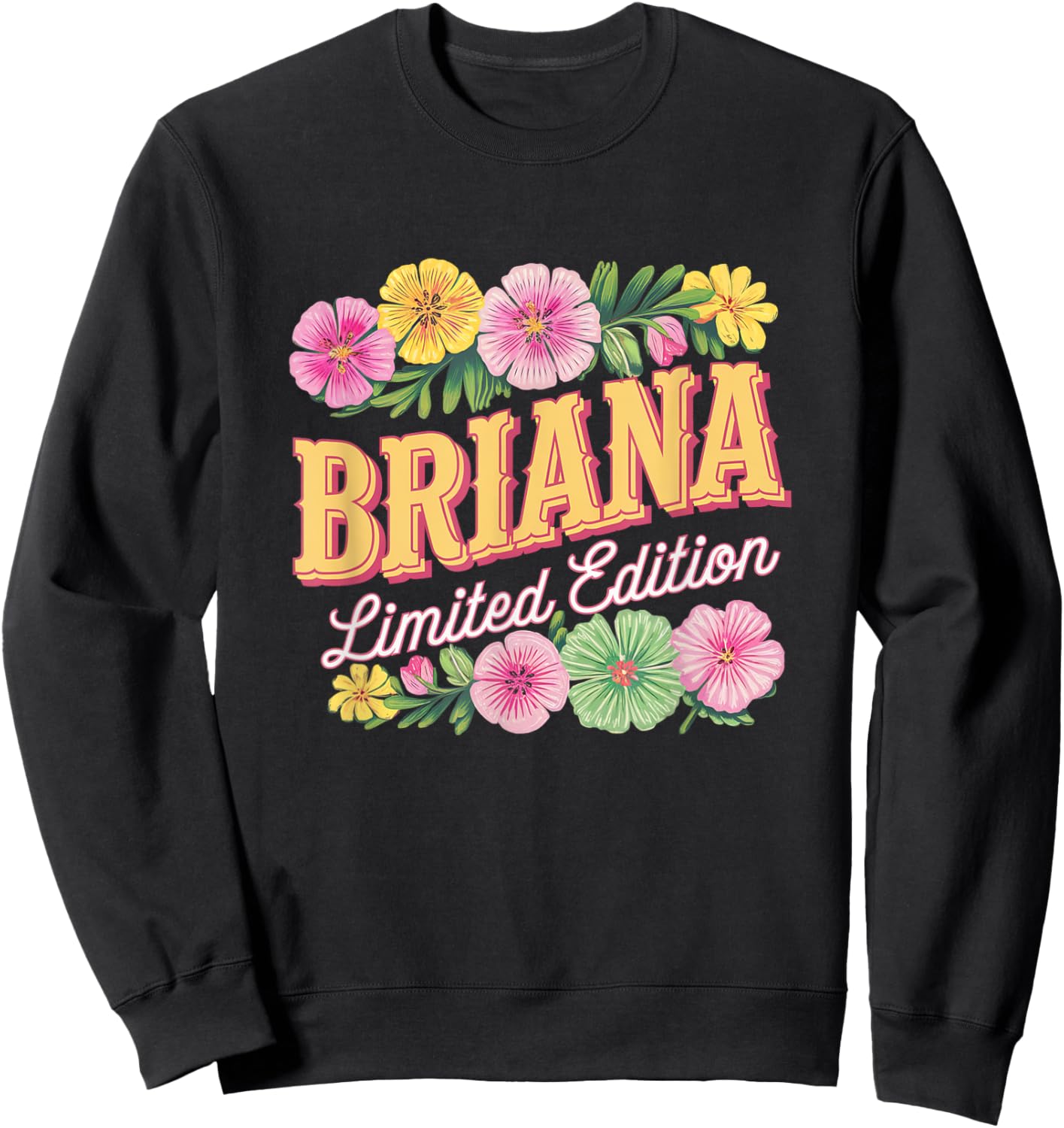 Briana Limited Edition Flowers Custom Name Wife Grandma Sweatshirt - Sweatshirt | Black