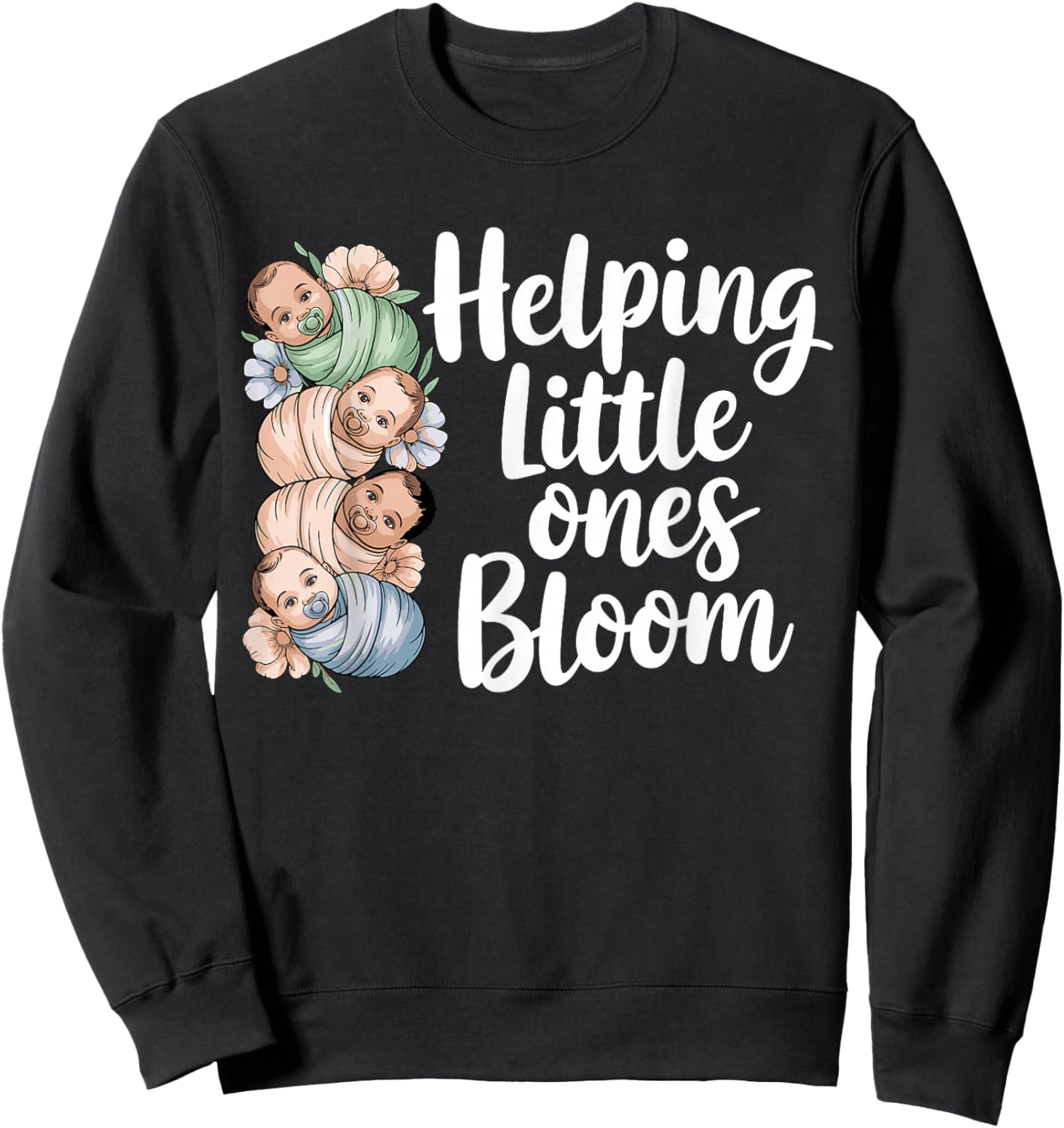 Helping Little Ones Bloom Floral Mother Baby NICU Nurse Sweatshirt - Sweatshirt | Black