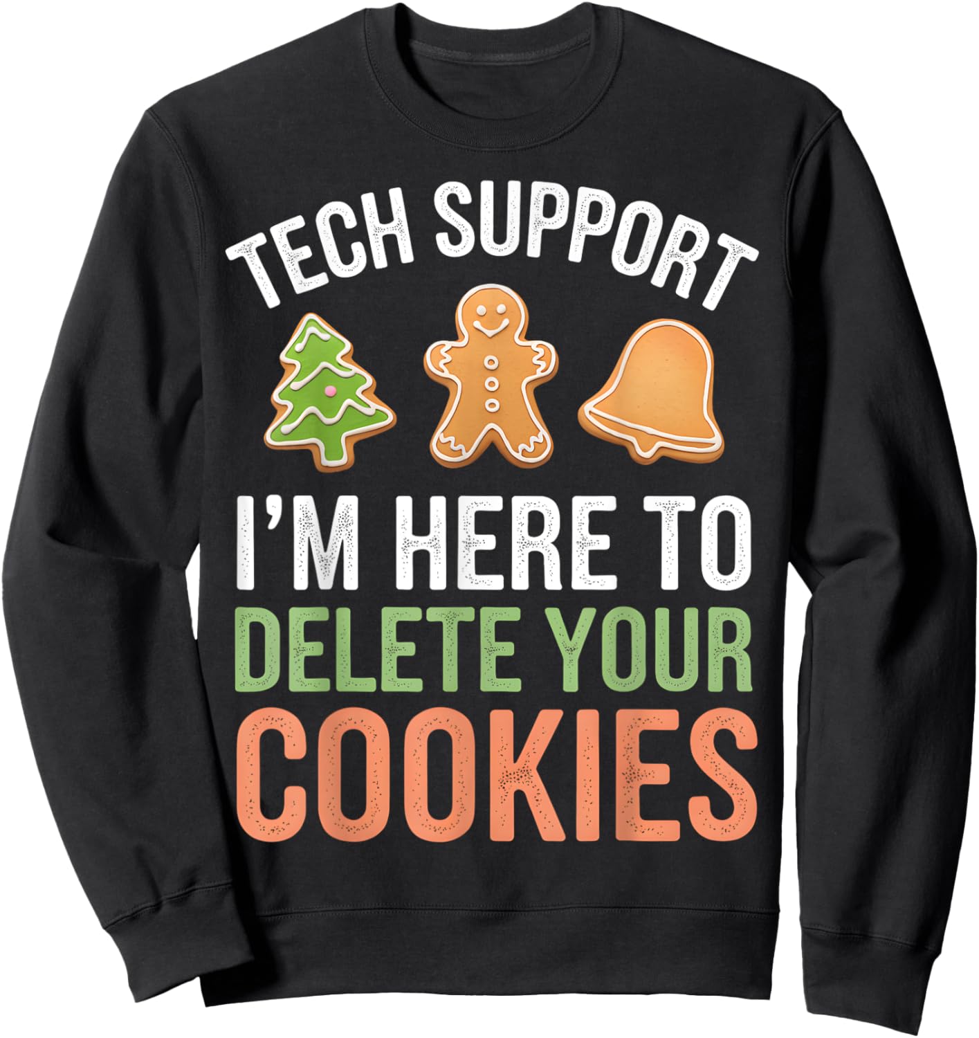 Tech Support I'm Here To Delete Your Cookies Xmas Christmas Sweatshirt - Sweatshirt | Black