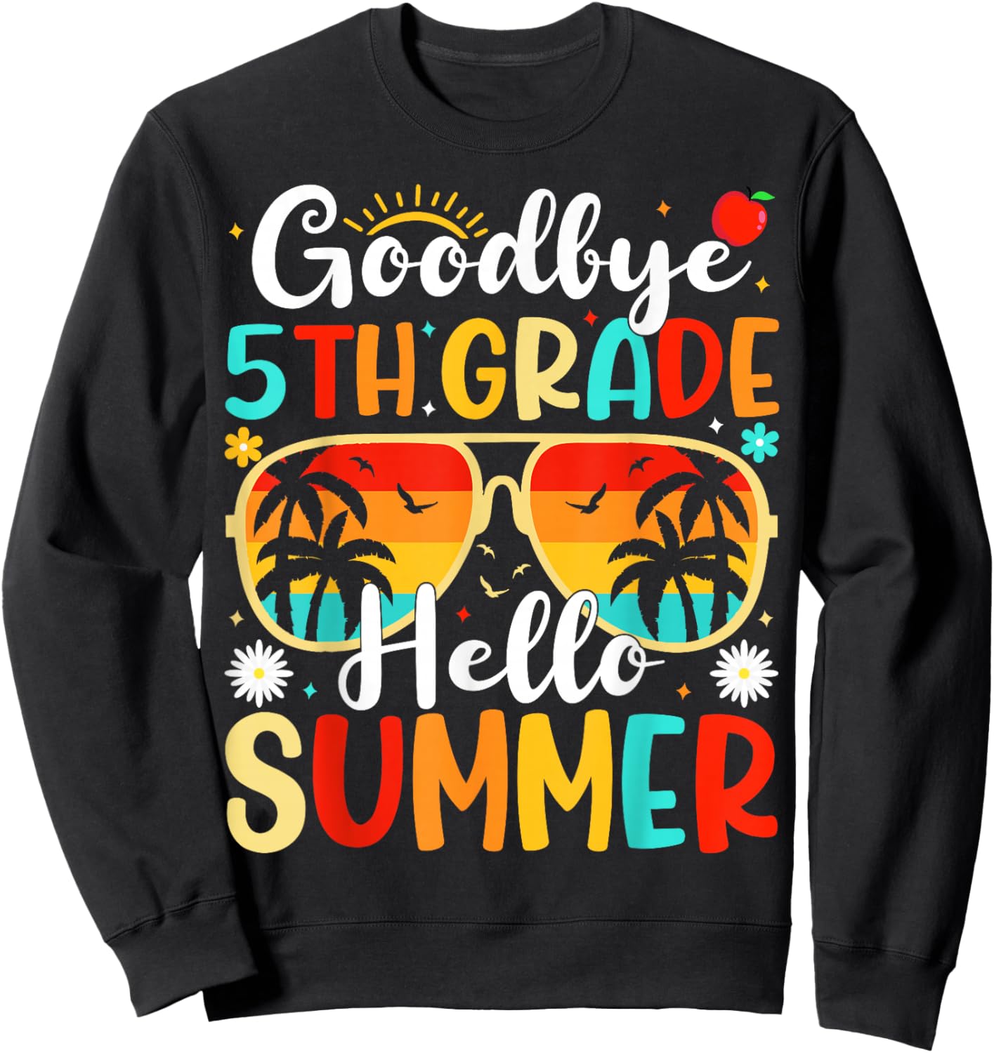 Goodbye 5th Grade Hello Summer Day of School Fifth Grade Sweatshirt - Sweatshirt | Black