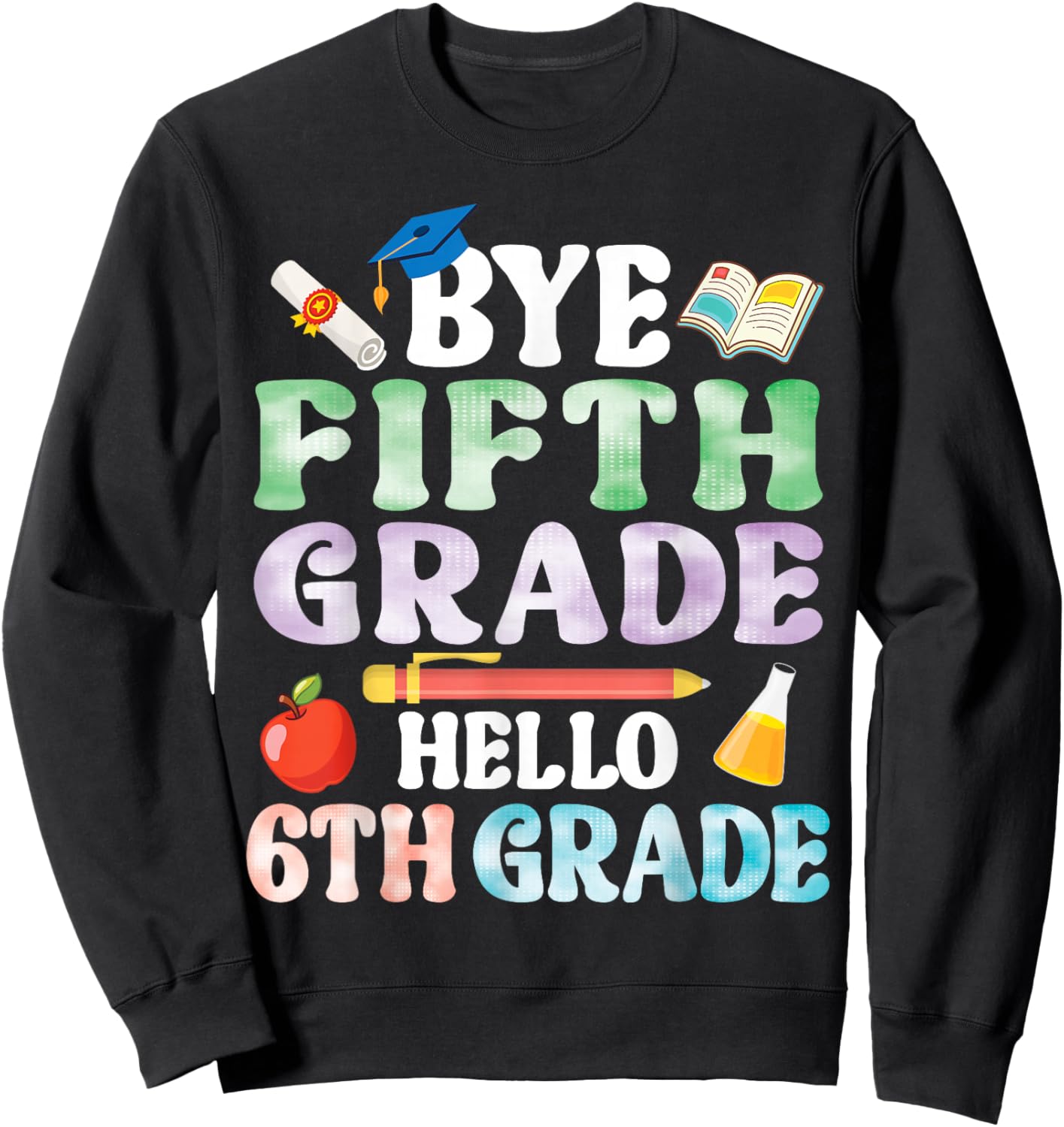 Bye Fifth Grade Hello 6th Grade Secondary School Student Sweatshirt - Sweatshirt | Black