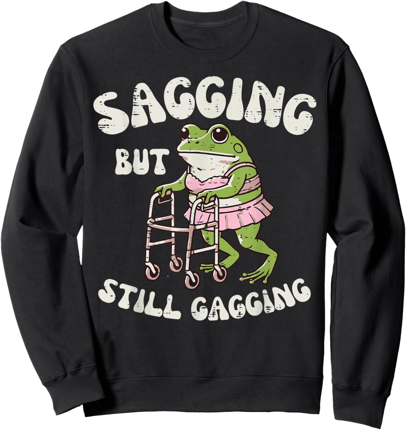 Sagging But Still Gagging Frog Funny Cringe Meme Women Men Sweatshirt - Sweatshirt | Black