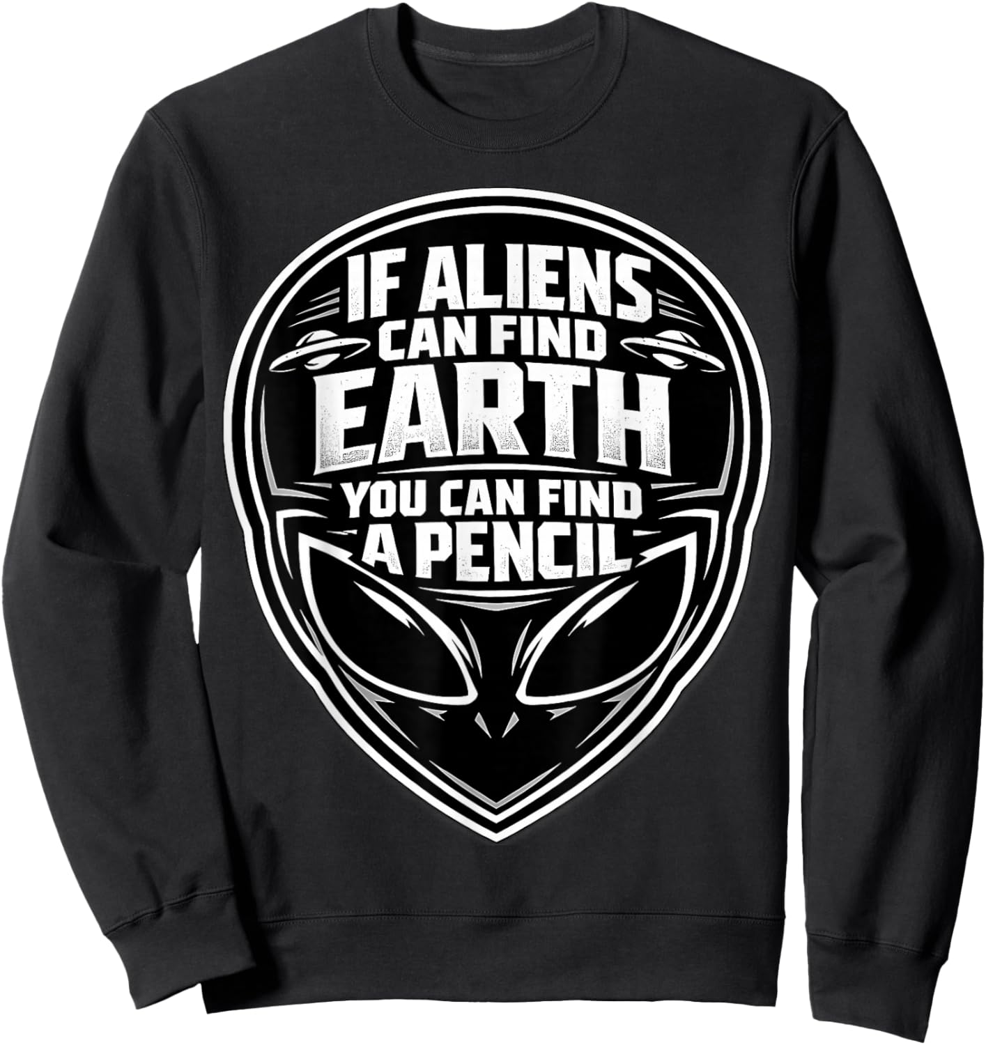If Aliens Can Find Earth You Can Find A Pencil Man Teacher Sweatshirt - Sweatshirt | Black