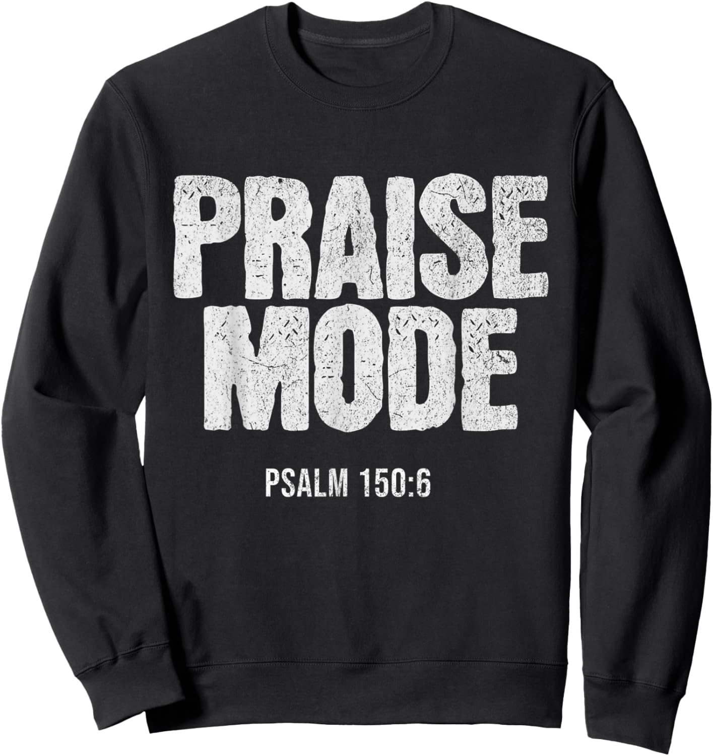 Christian Worship PRAISE MODE Psalm 150:6 Verse Gift Sweatshirt - Sweatshirt | Black