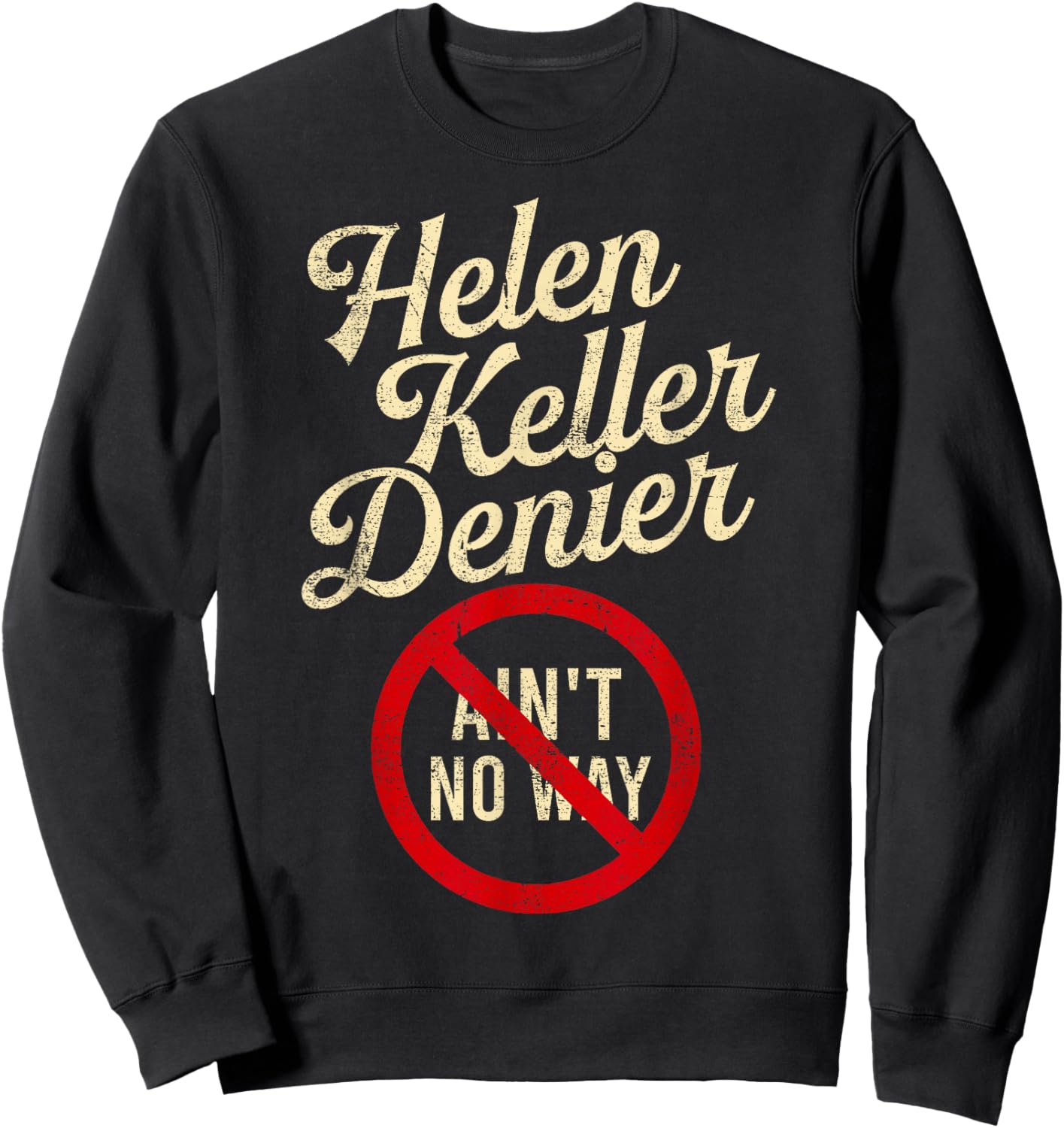 Helen Keller Denier Ain’t No Way Vintage Style Funny Graphic Sweatshirt - Sweatshirt | Black