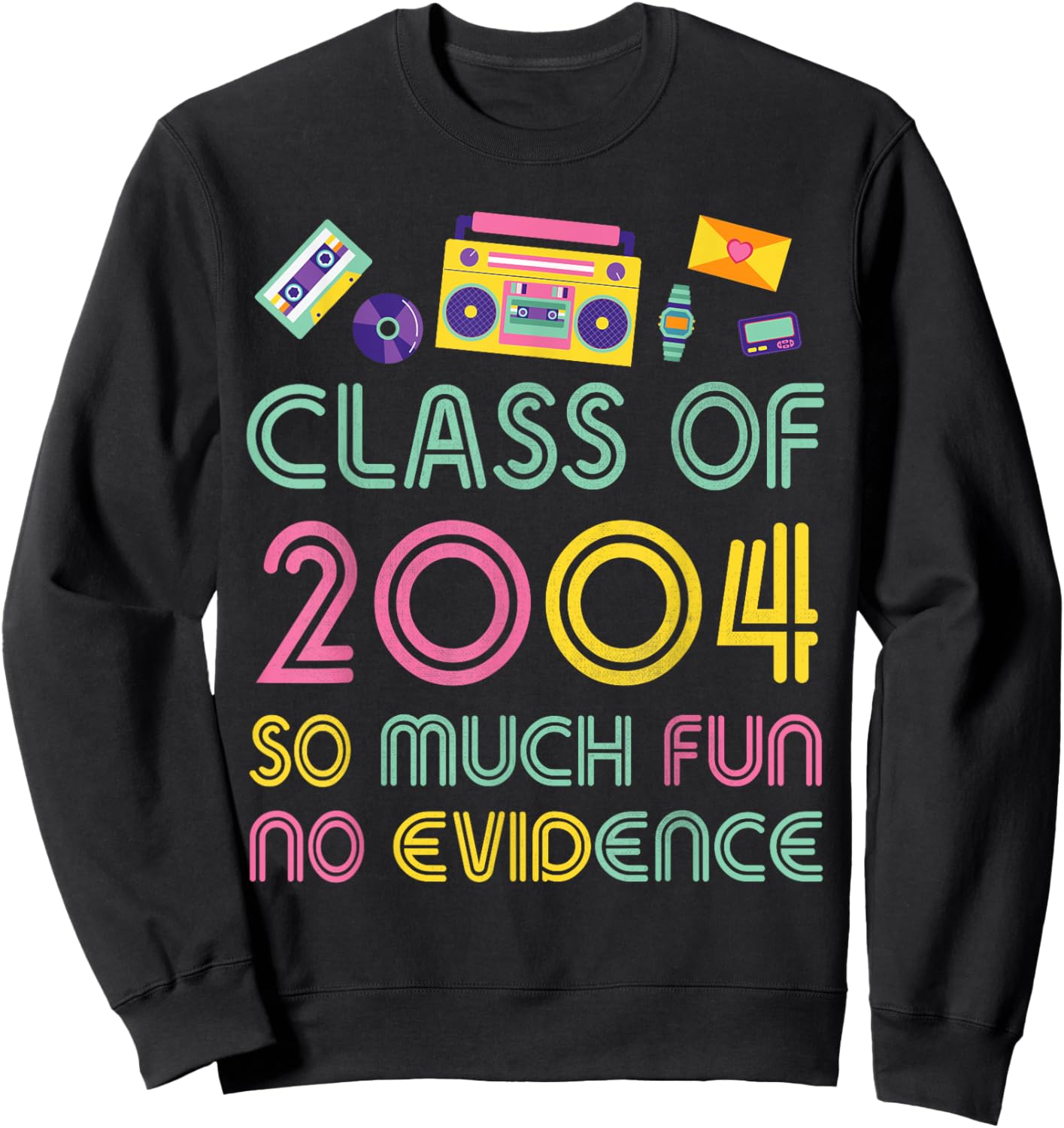 Happy Class Of 2004 So Much Fun No Evidence 20 Years Memory Sweatshirt - Sweatshirt | Black