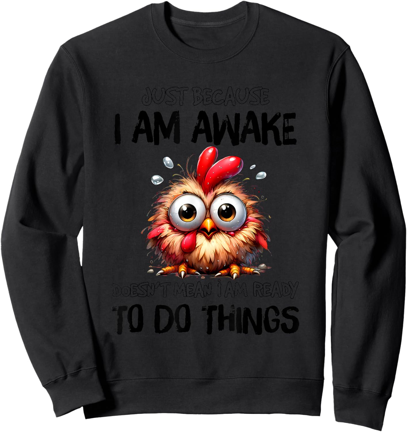 Just Because I Am Awake Doesnt Mean Im Ready to Do Things Sweatshirt - Sweatshirt | Black