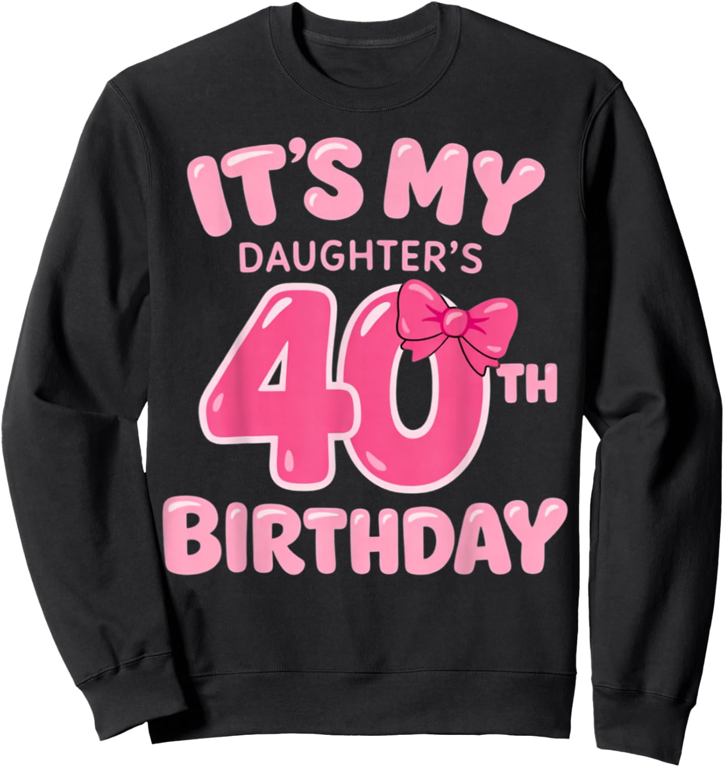It's My Daughter's 40th Birthday Girl Pink Party Themes Sweatshirt - Sweatshirt | Black