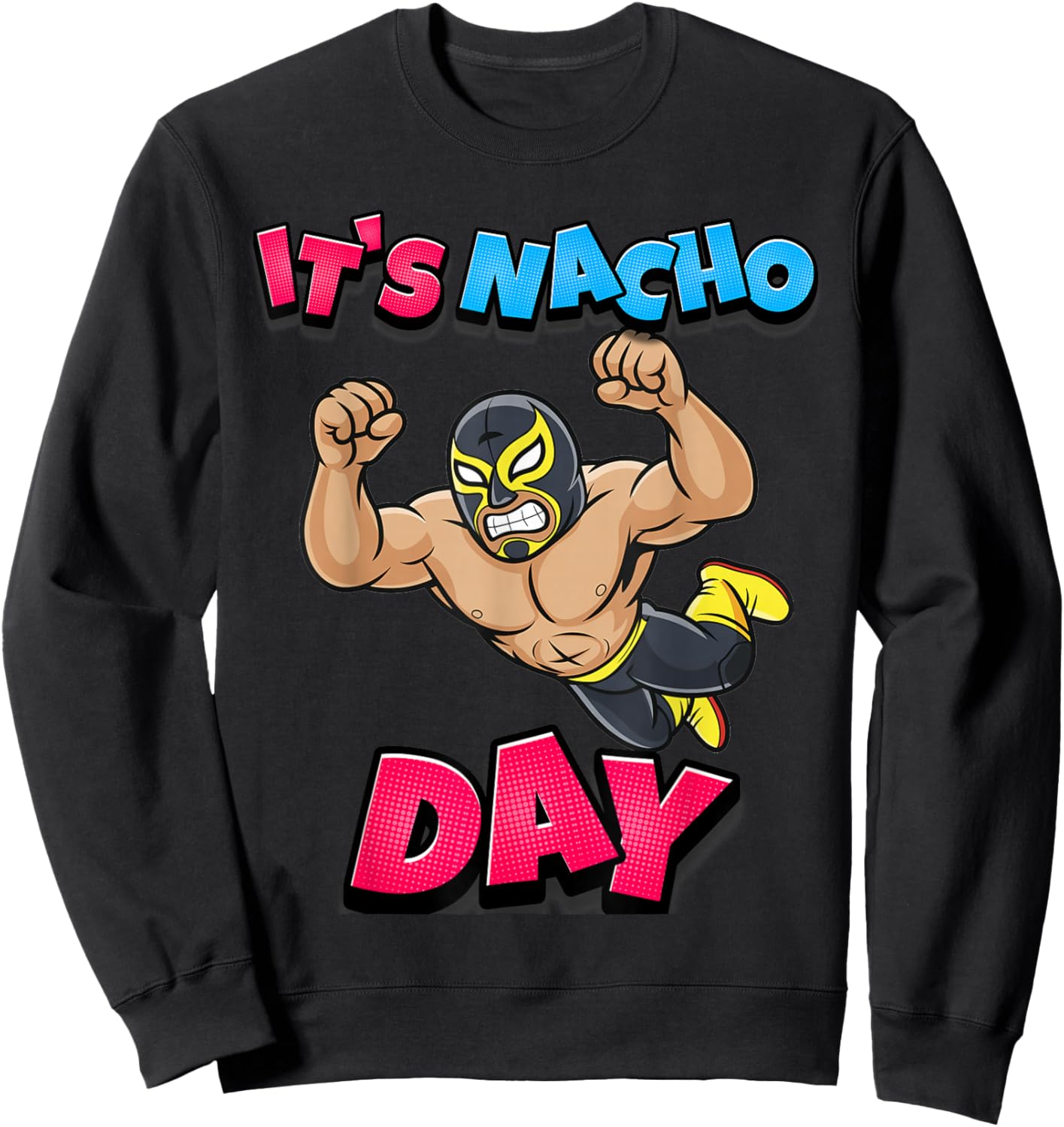 Lucha Libre Wrestling Pun Funny Mexican It's Nacho Day Sweatshirt - Sweatshirt | Black