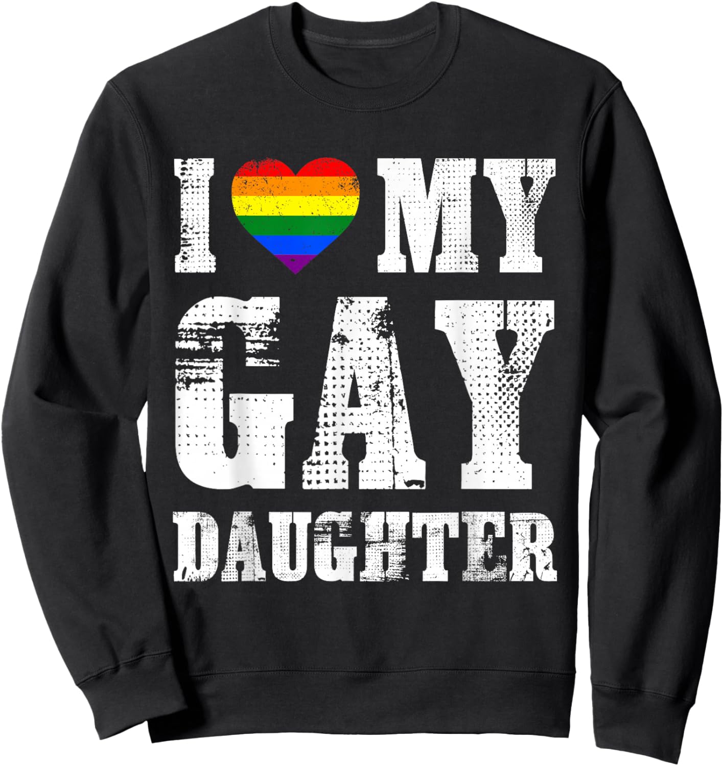 I Love My Gay Daughter Proud Dad Mom Pride LGBTQ Sweatshirt - Sweatshirt | Black