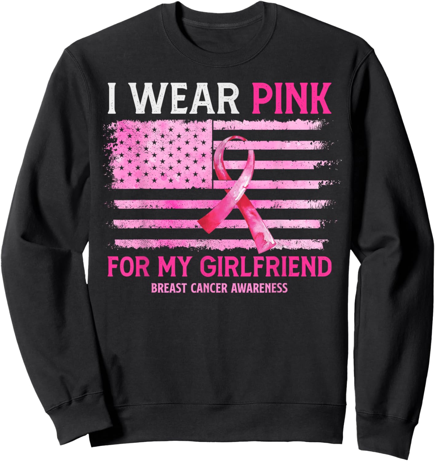 I Wear Pink For My Girlfriend Breast Cancer American Flag Sweatshirt - Sweatshirt | Black