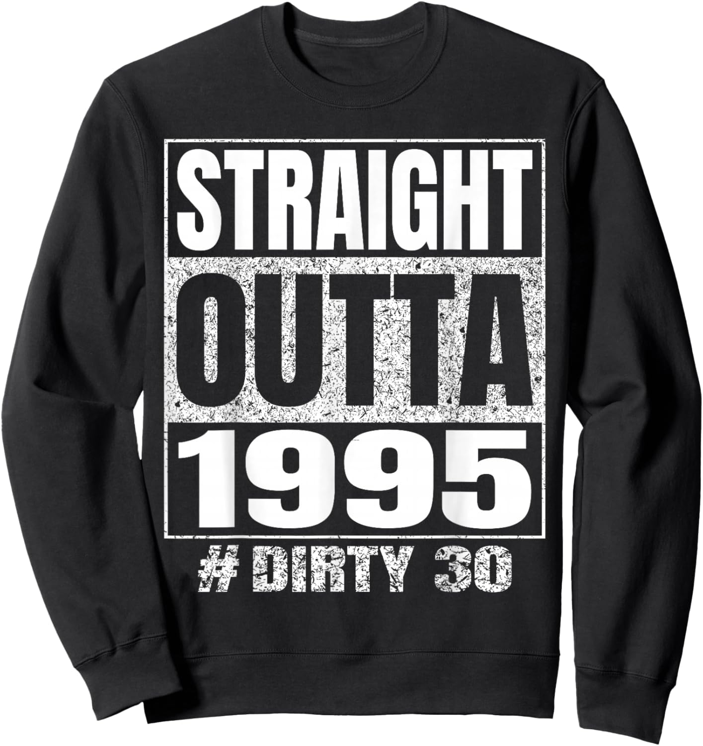 Straight Outta 1995 Dirty Thirty Funny 30th Birthday Vintage Sweatshirt - Sweatshirt | Black