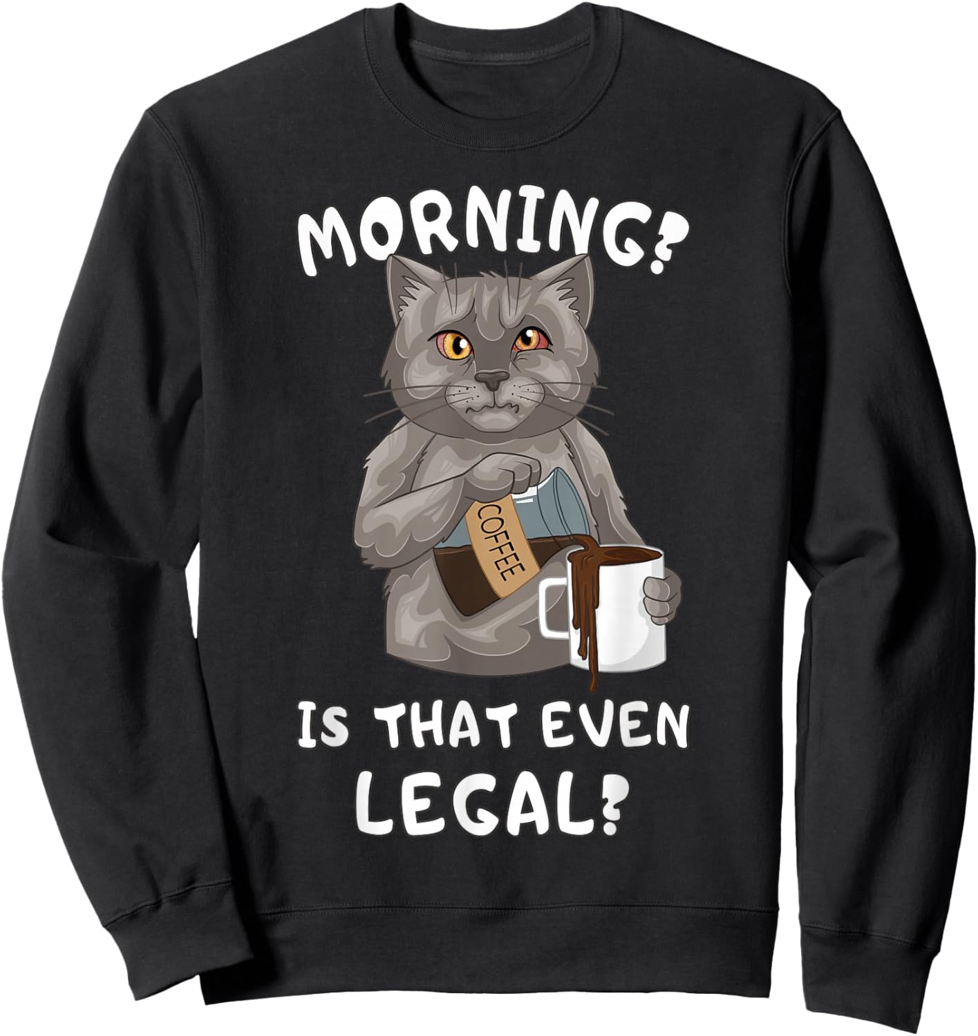 Funny Tired Cat Coffee Early Morning Humor Sweatshirt - Sweatshirt | Black