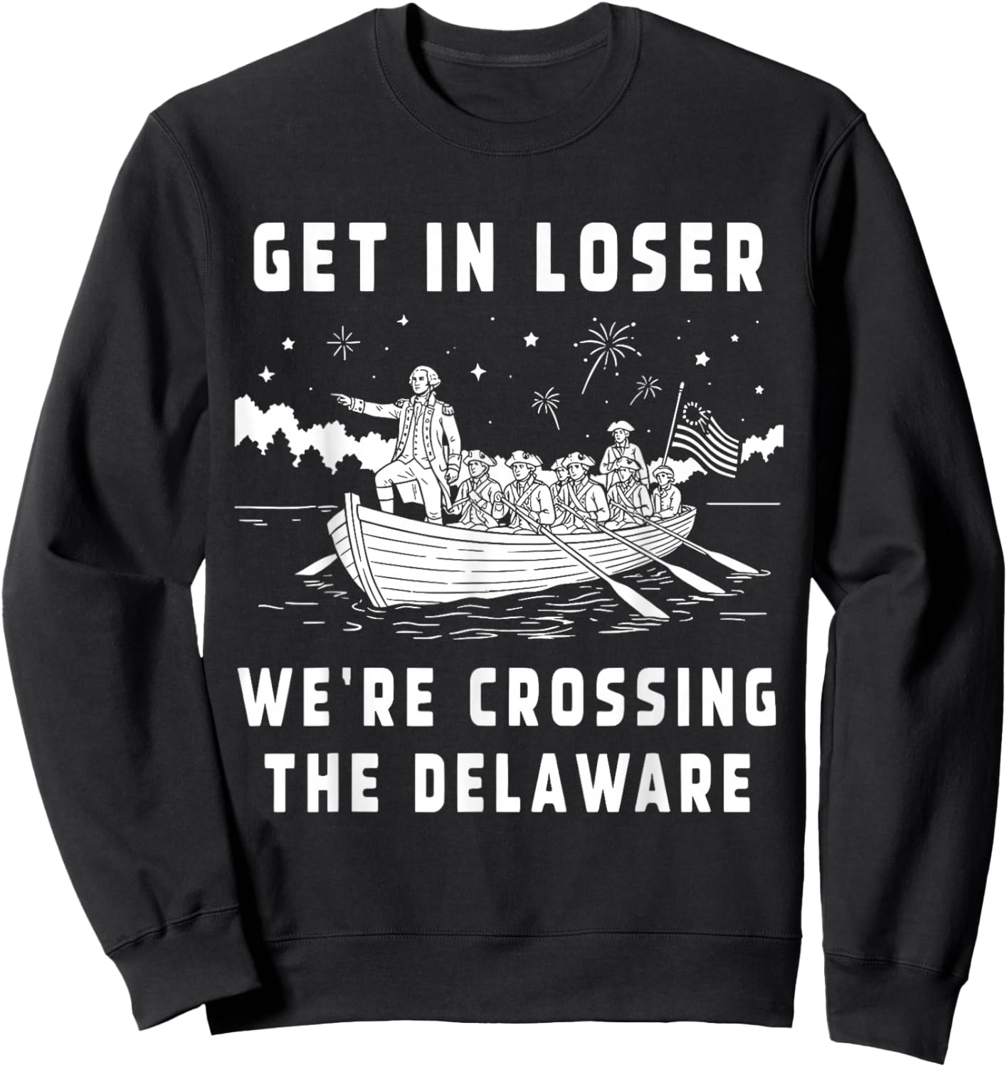 Get in Loser We're Crossing The Delaware, Funny Washington Sweatshirt - Sweatshirt | Black