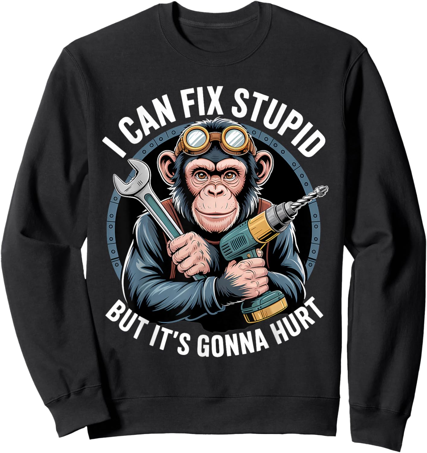 I Can Fix Stupid But It's Gonna Hurt Funny Chimpanzee Sweatshirt - Sweatshirt | Black