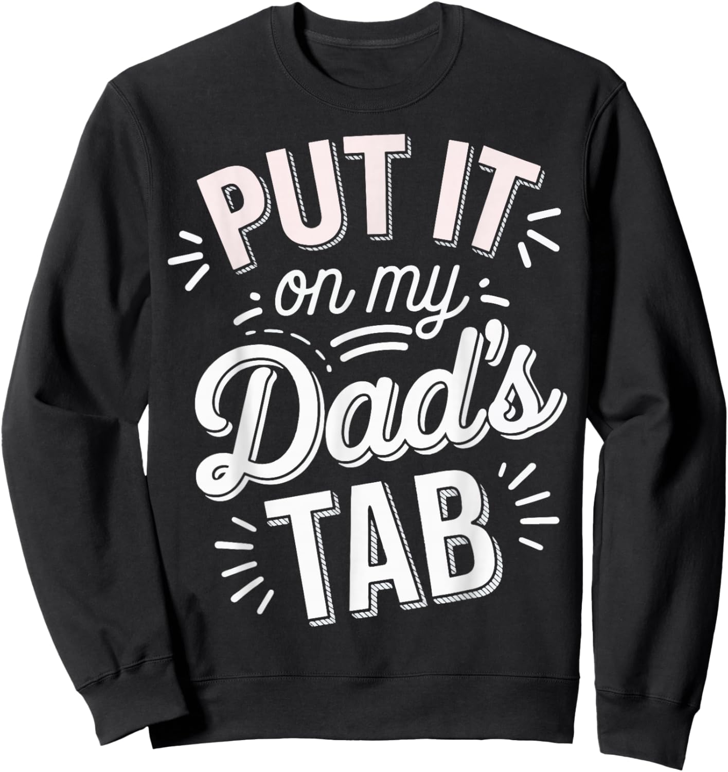 Put It On My Dad's Tab Sweatshirt - Sweatshirt | Black