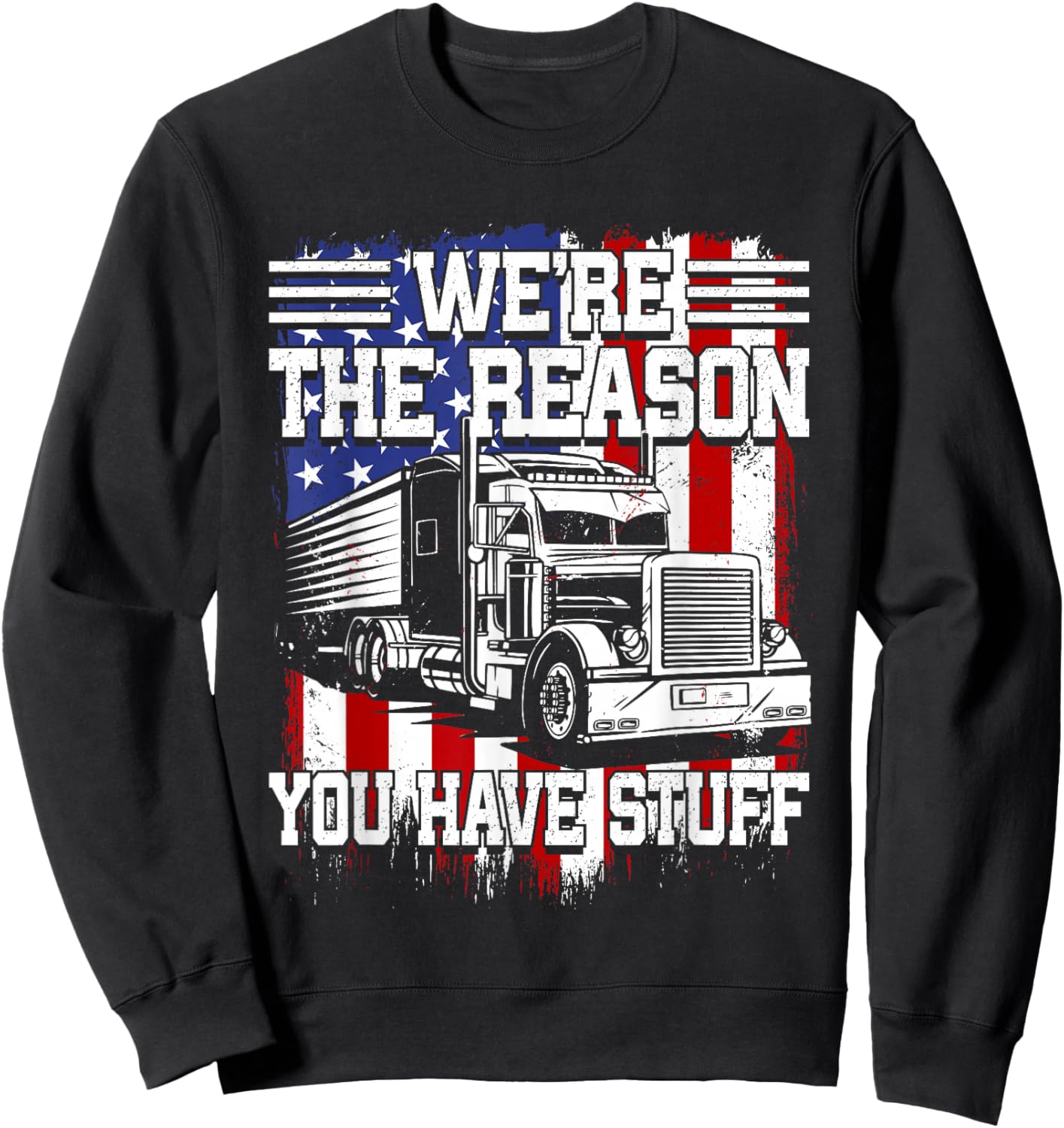 Truck Drivers: We're the Reason You Have Stuff Tracker Sweatshirt - Sweatshirt | Black