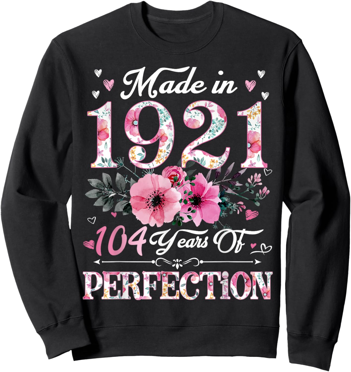 104 Year Old Made In 1921 Floral 104th Birthday Gift Women Sweatshirt - Sweatshirt | Black