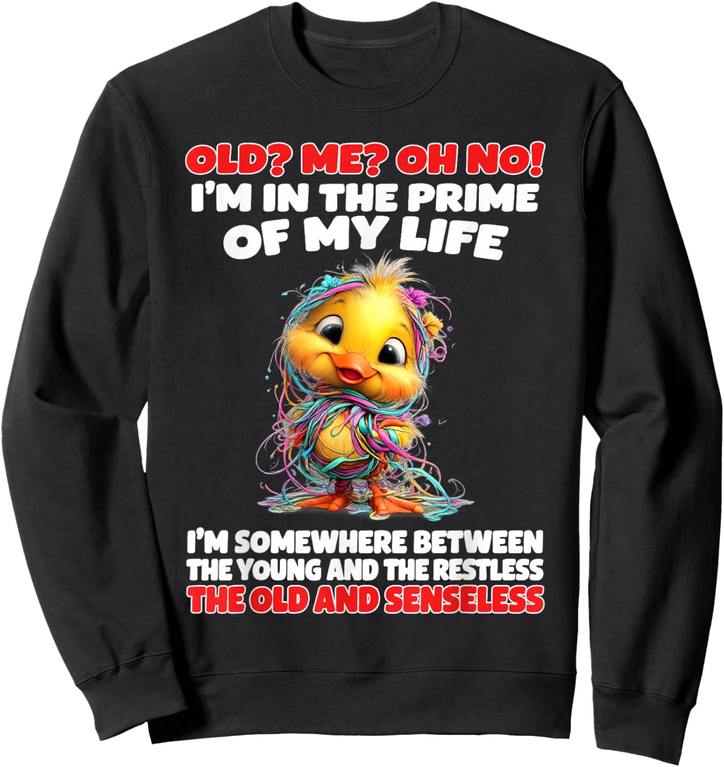 Old Me Oh No I'm in The Prime of My Life Somewhere Between Sweatshirt - Sweatshirt | Black