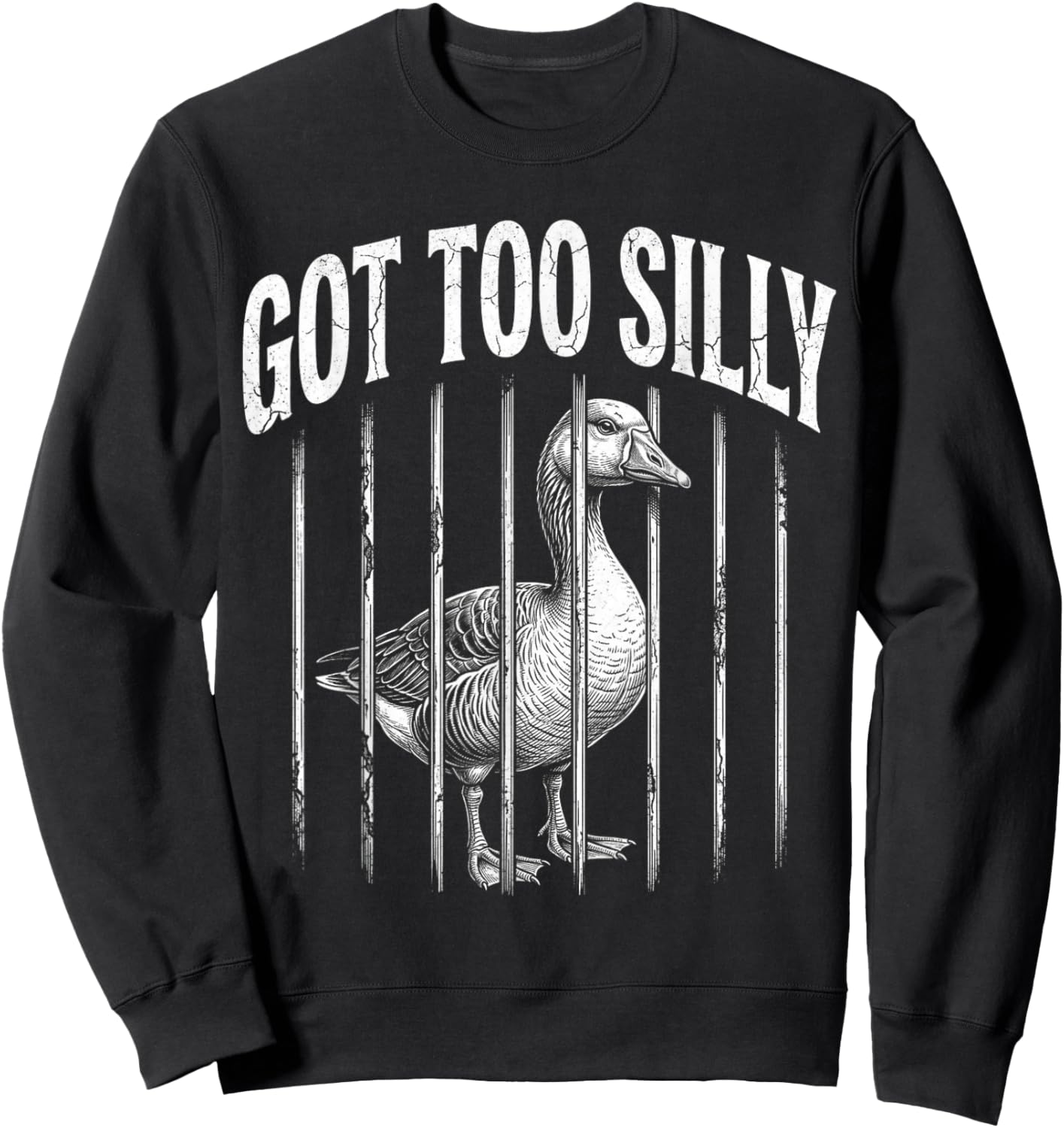 Funny Goose Prison Meme Got Too Silly Goose Sweatshirt - Sweatshirt | Black