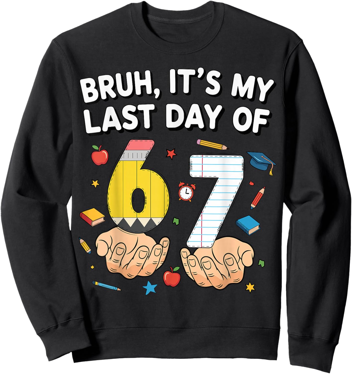 Bruh It’s My Last Day of 6 7 School Meme Bye Bye School Sweatshirt - Sweatshirt | Black