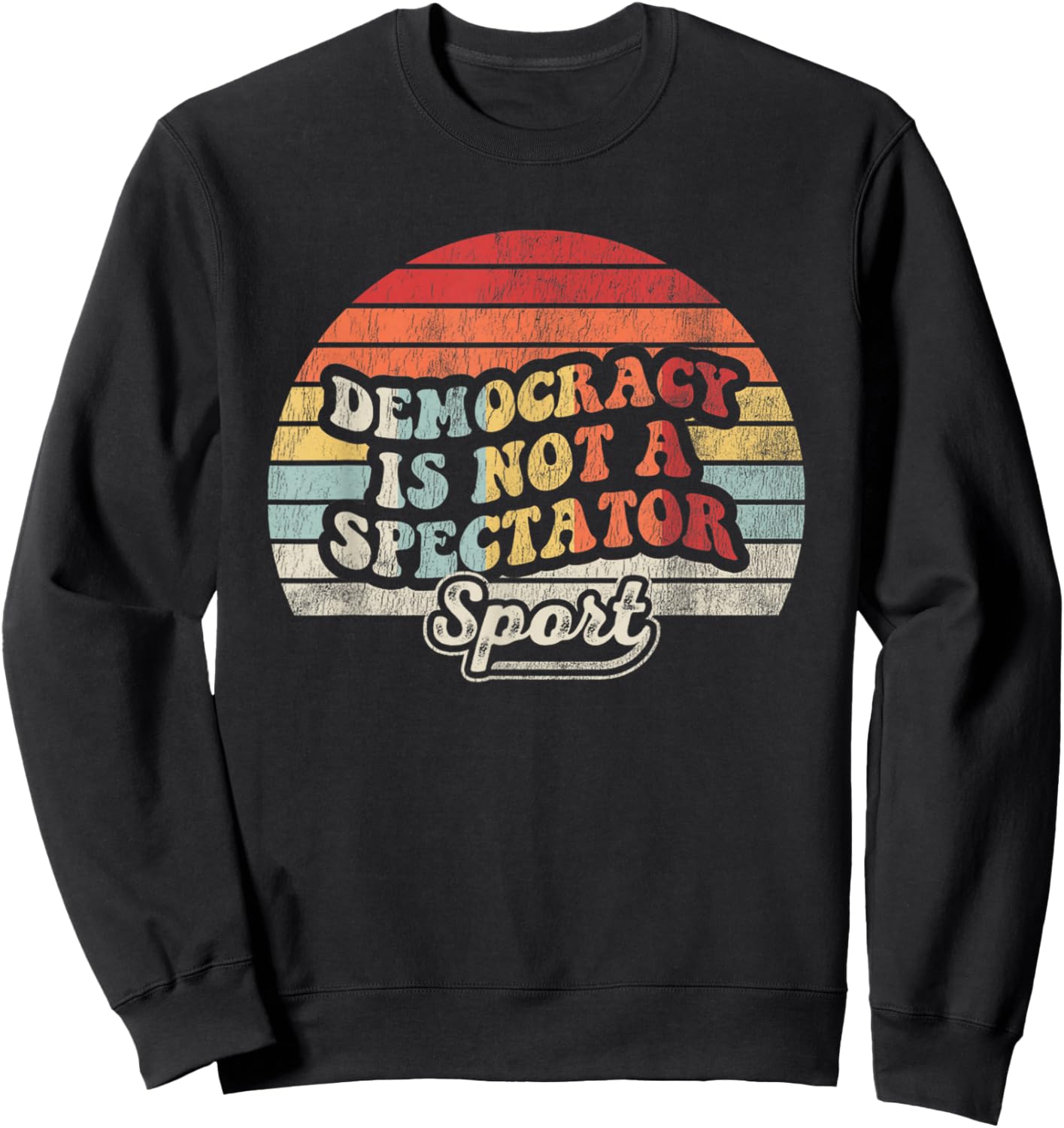 Democracy Is Not A Spectator Sport Movement Sweatshirt - Sweatshirt | Black