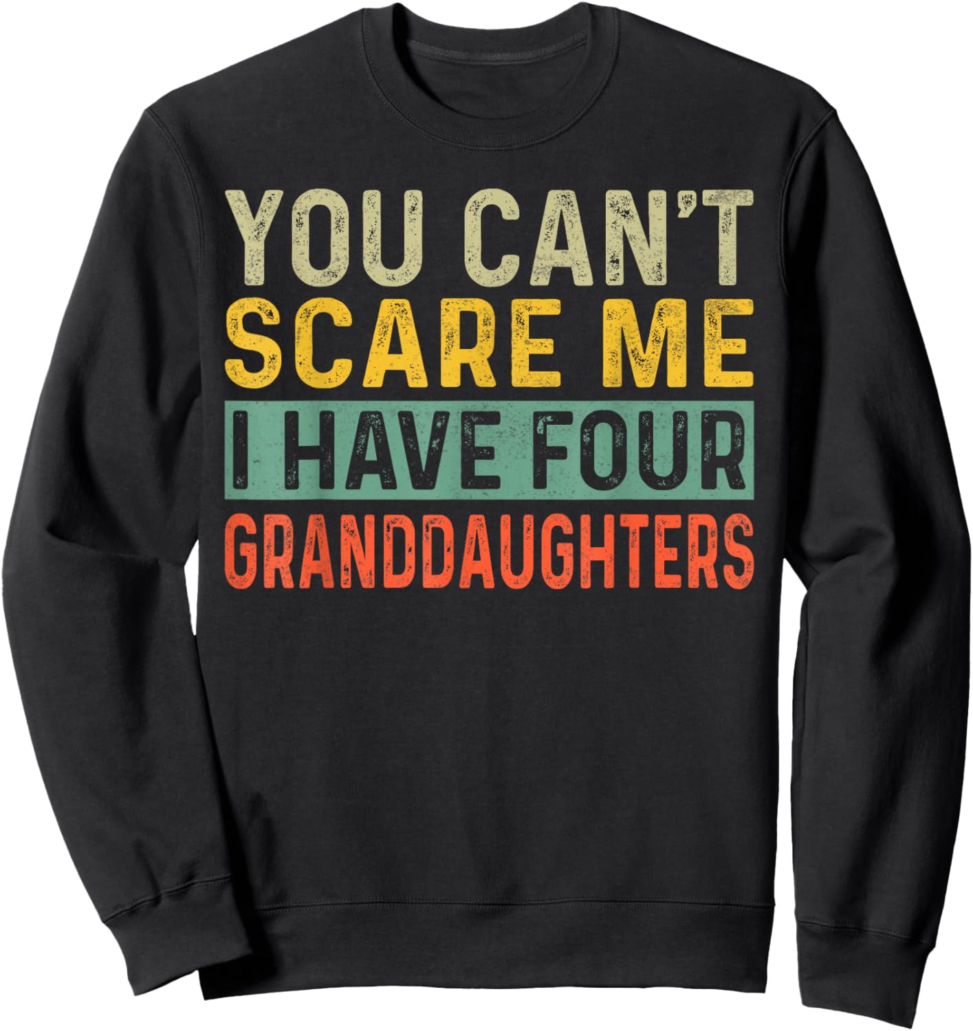 You Can't Scare Me I Have Four Granddaughters Funny Grandpa Sweatshirt - Sweatshirt | Black