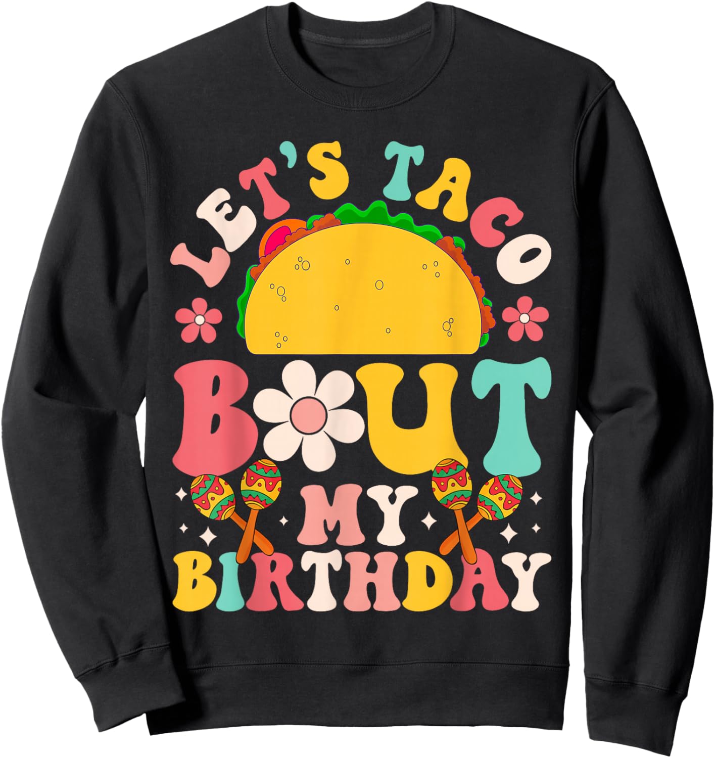 Let's Taco Bout My Birthday Mexican Party Cinco de Mayo Sweatshirt - Sweatshirt | Black