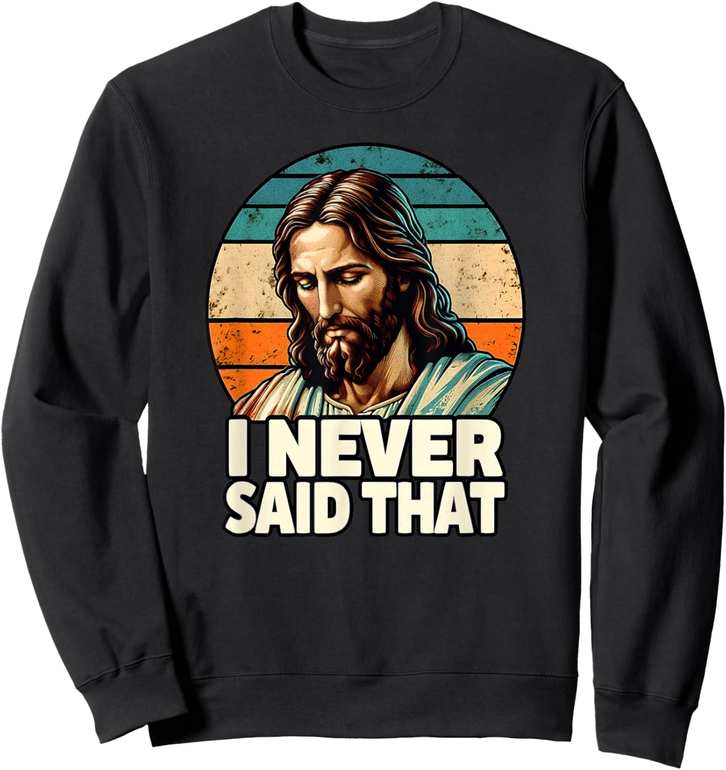 I Never Said That Jesus Meme Funny Christian God Religious Sweatshirt - Sweatshirt | Black