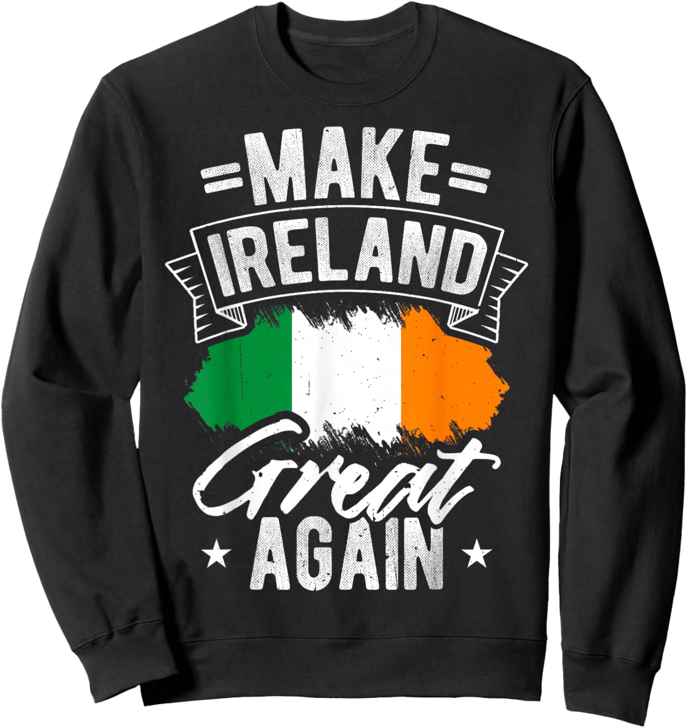 Make Ireland Great Again Ireland Pride Sweatshirt - Sweatshirt | Black