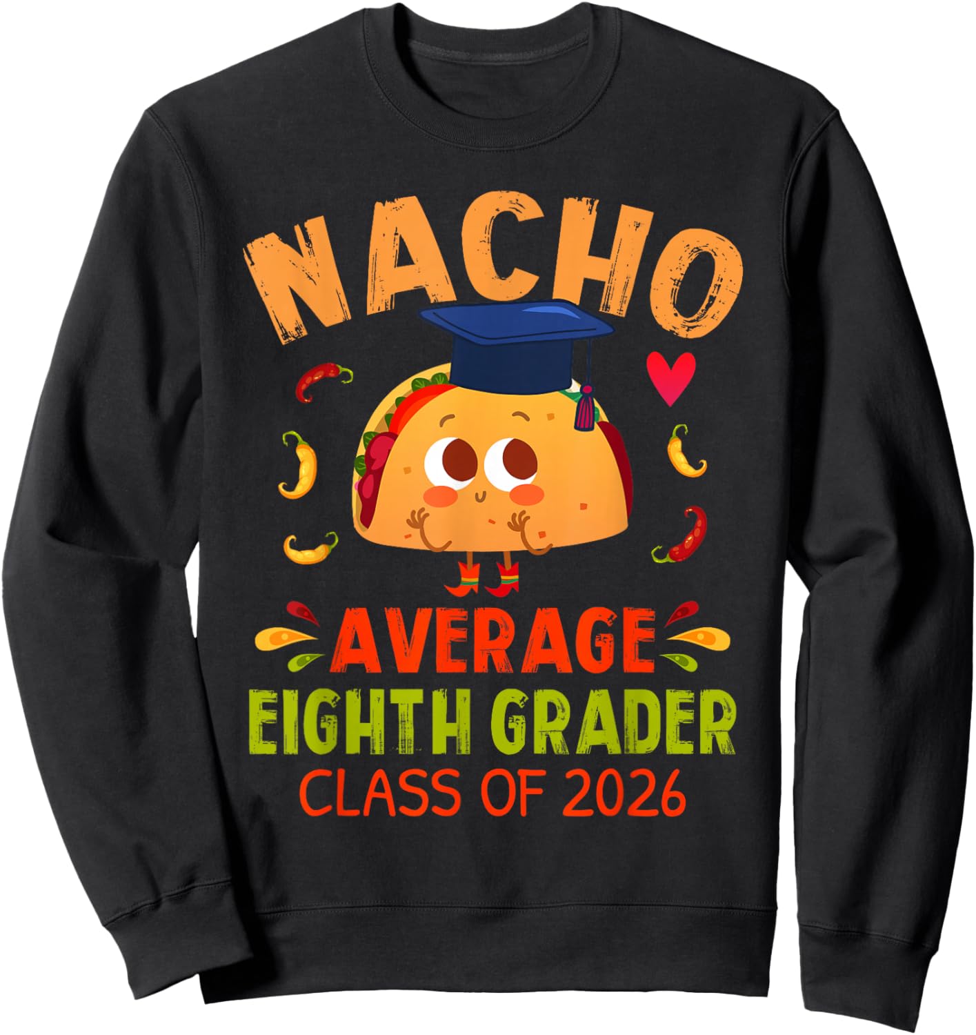 Nacho Average Eighth Grader Class 2026 Graduate 8th Grade Sweatshirt - Sweatshirt | Black