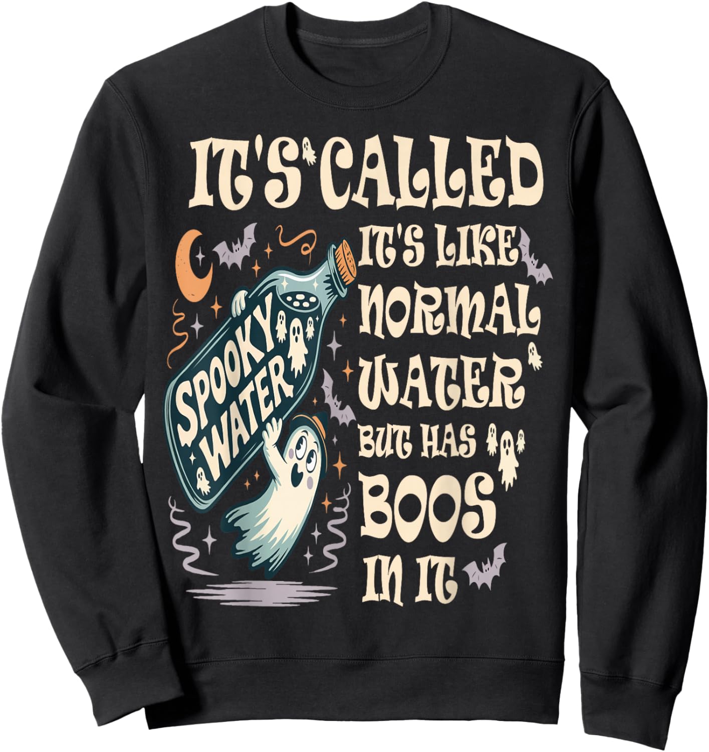 It's Called Spooky Water It's Like Normal Water But Has Boos Sweatshirt - Sweatshirt | Black