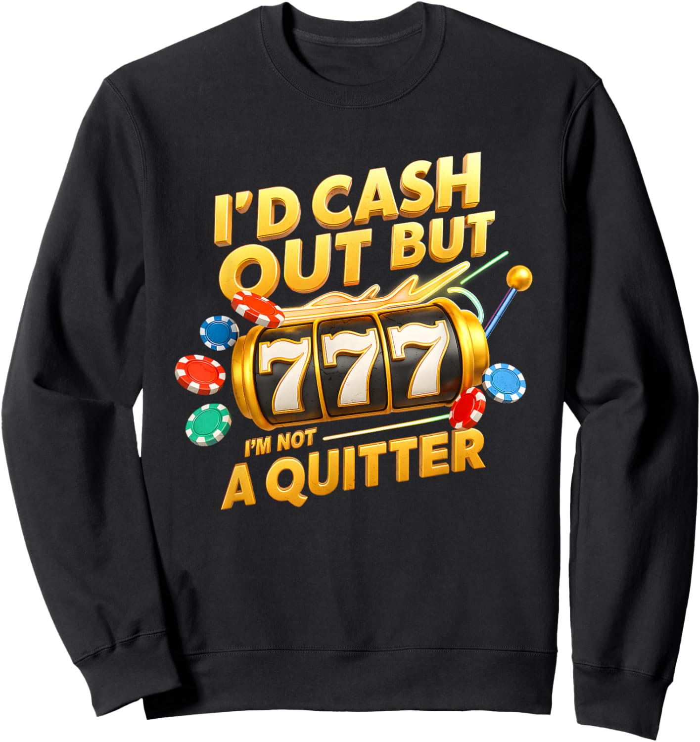 I’d Cash Out I’m Not A Quitter Casino Slot Machine Gambling Sweatshirt - Sweatshirt | Black