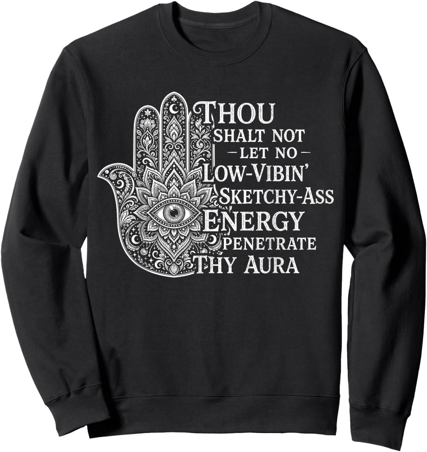 Thou Shalt Not Let No Low-Vibin Sketchy-Ass Energy Penetrate Sweatshirt - Sweatshirt | Black