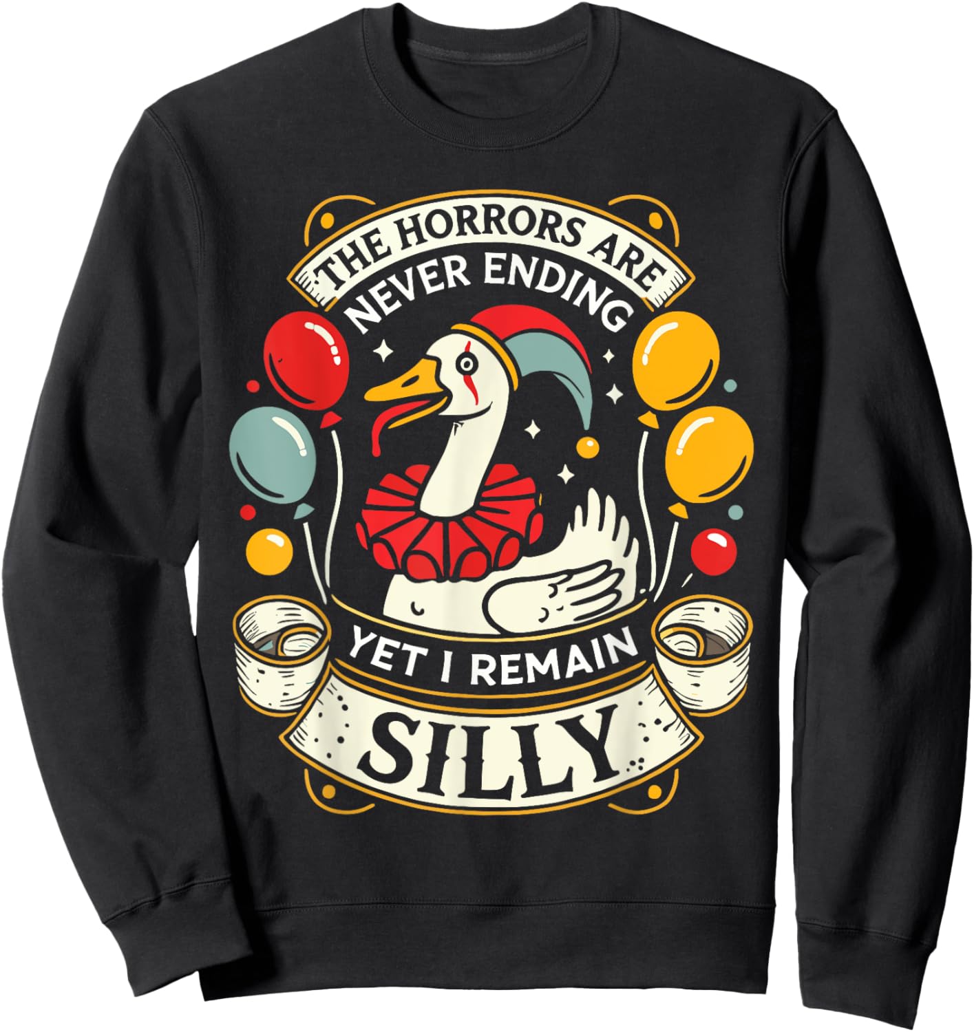 Goose The Horrors Are Never Ending Yet I Remain Silly Sweatshirt - Sweatshirt | Black