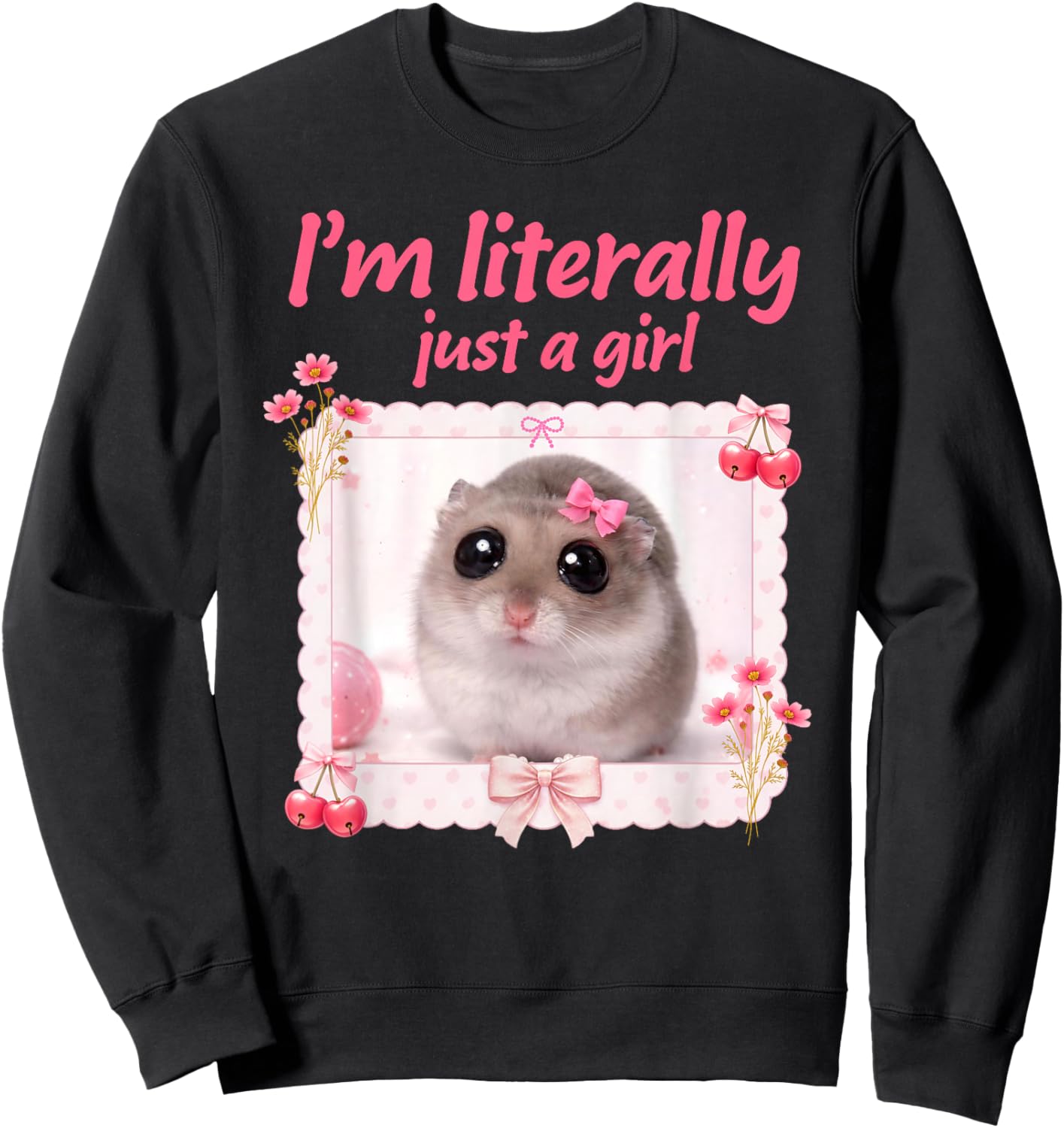 I'm Literally Just A Girl Coquette Funny Sad Hamster Meme Sweatshirt - Sweatshirt | Black